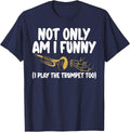 Not only am i Funny i Play the Trumpet Too Trumpet T-Shirt - Navy Blue