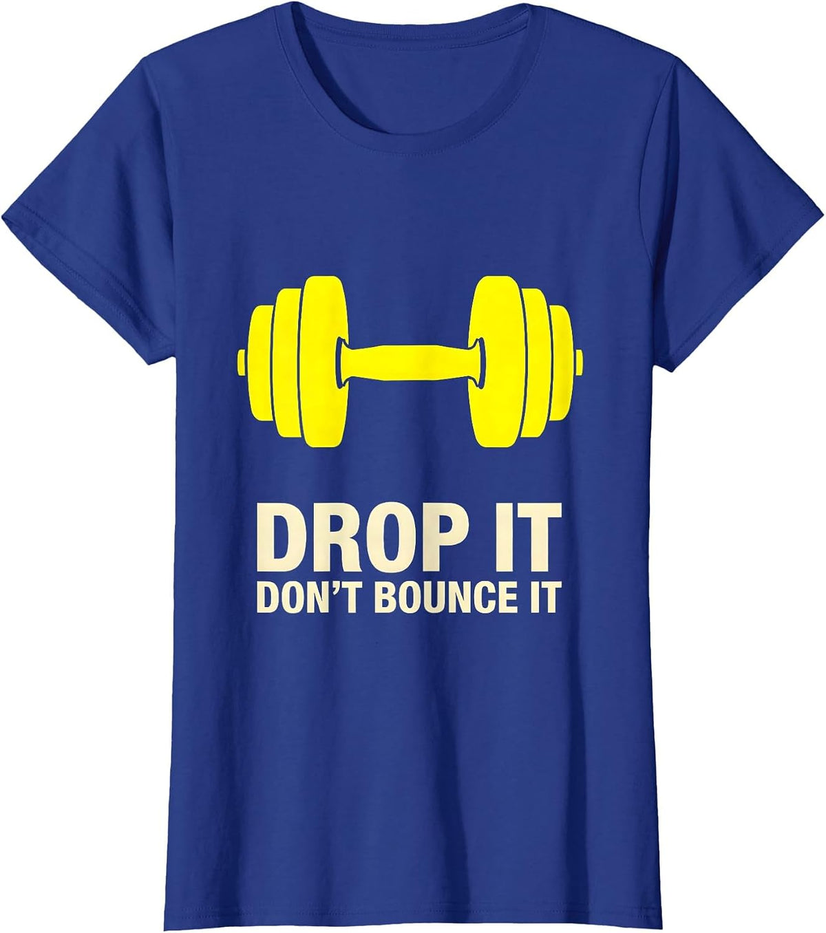 Women's Drop It, Don't Bounce It Funny Gym Workout Weightlifting T-Shirt - Royal Blue