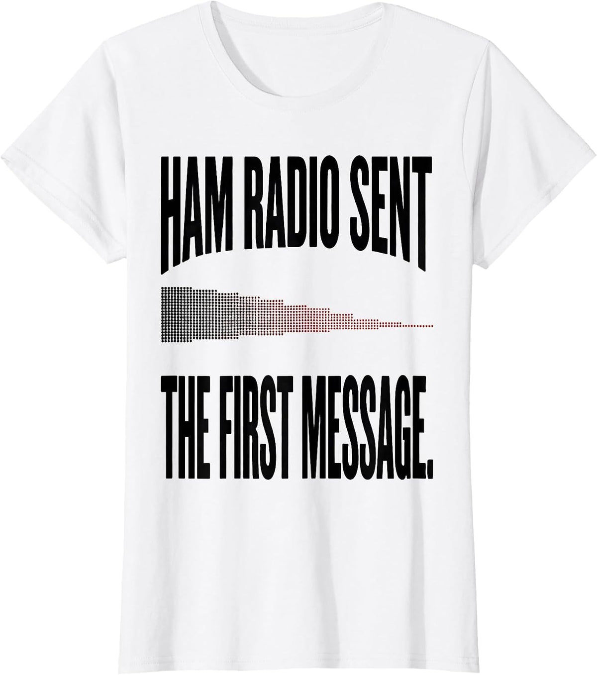 Ham Radio Sent The First Message Funny Ham Operator Gift T-Shirt - White