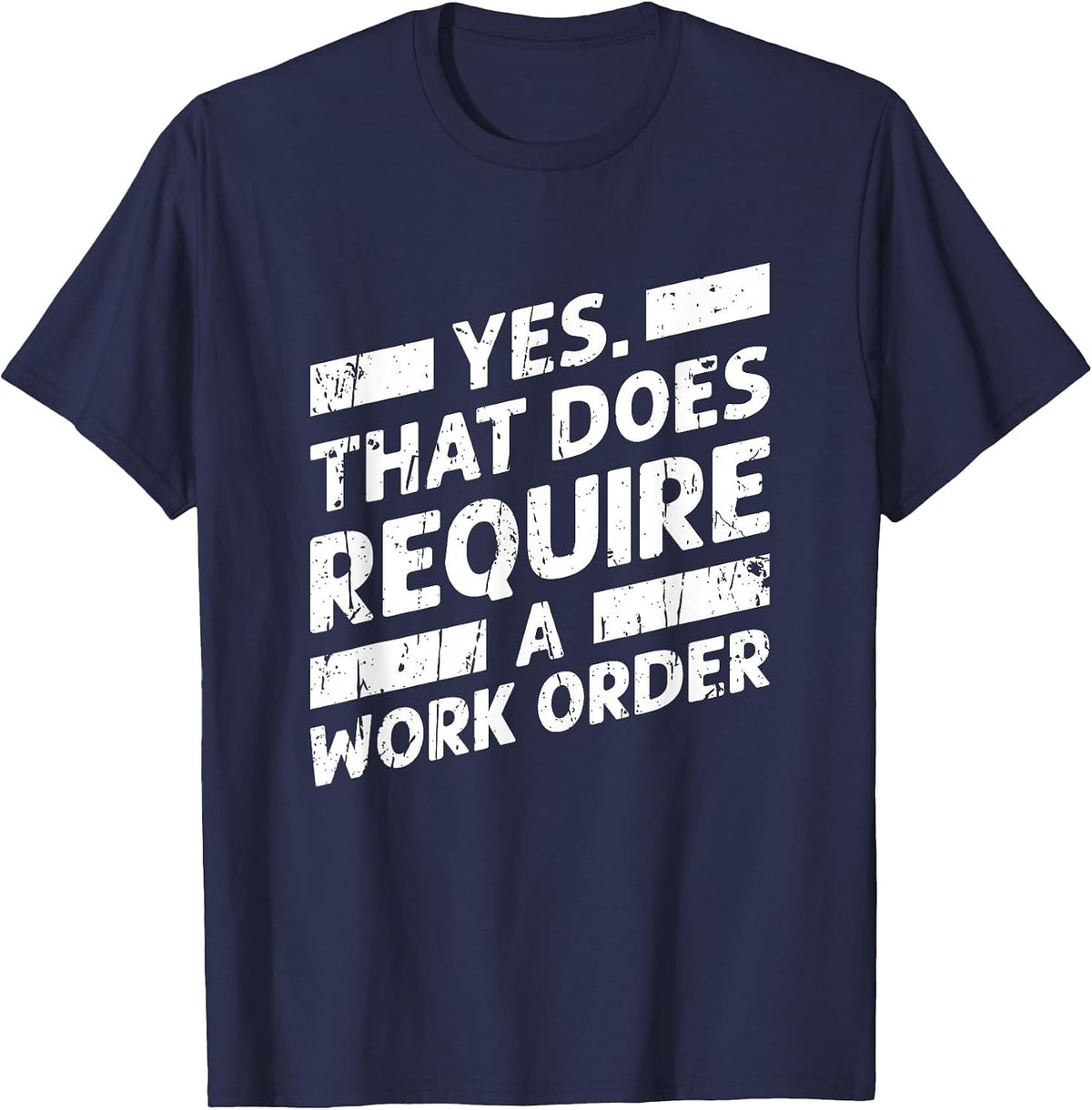 Yes that Does Require a Work Order - Geek T-Shirt - Navy Blue