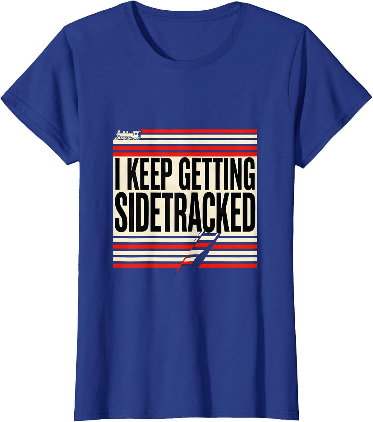 Women's I KEEP GETTING SIDETRACKED Funny Train Lover Steam T-Shirt - Royal Blue