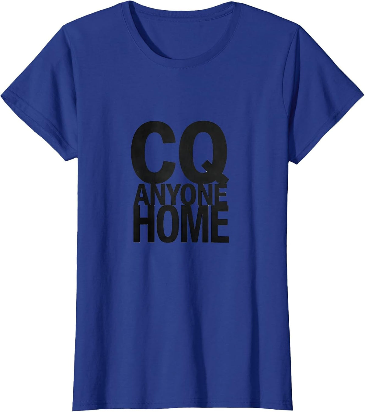 Women's CQ, Anyone Home Funny Ham Radio Operator Hobbyist Humor T-Shirt - Royal Blue