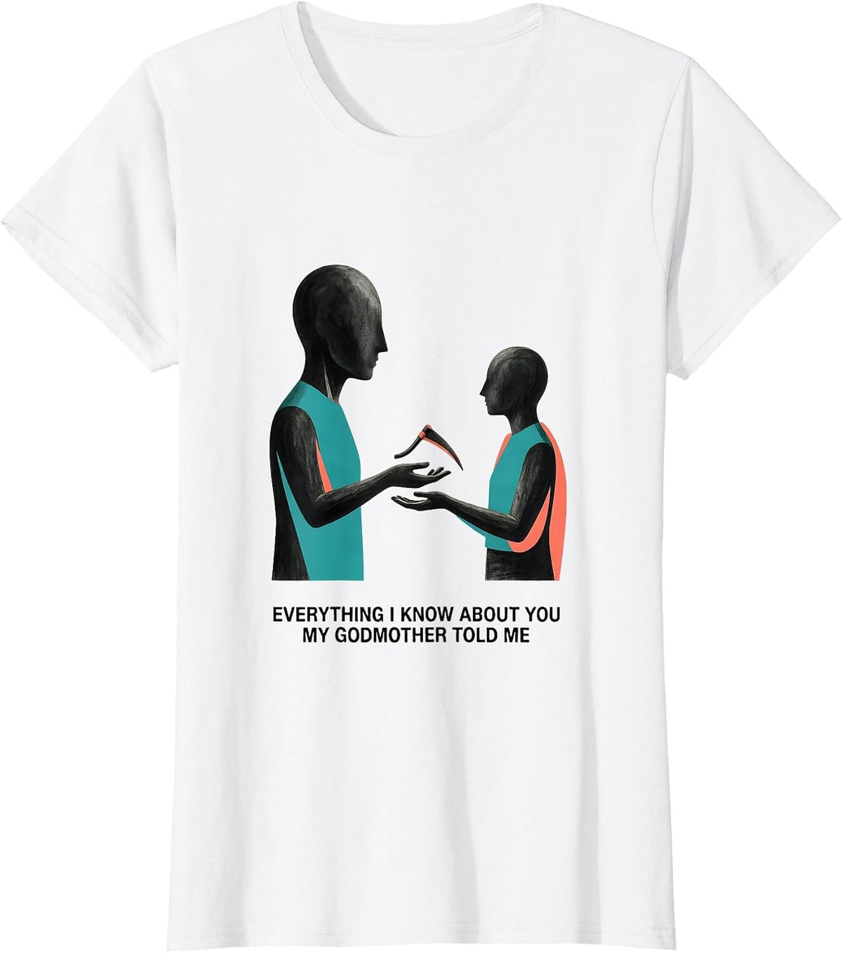 Everything I Know About You, My Godmother Told Me Funny T-Shirt - White