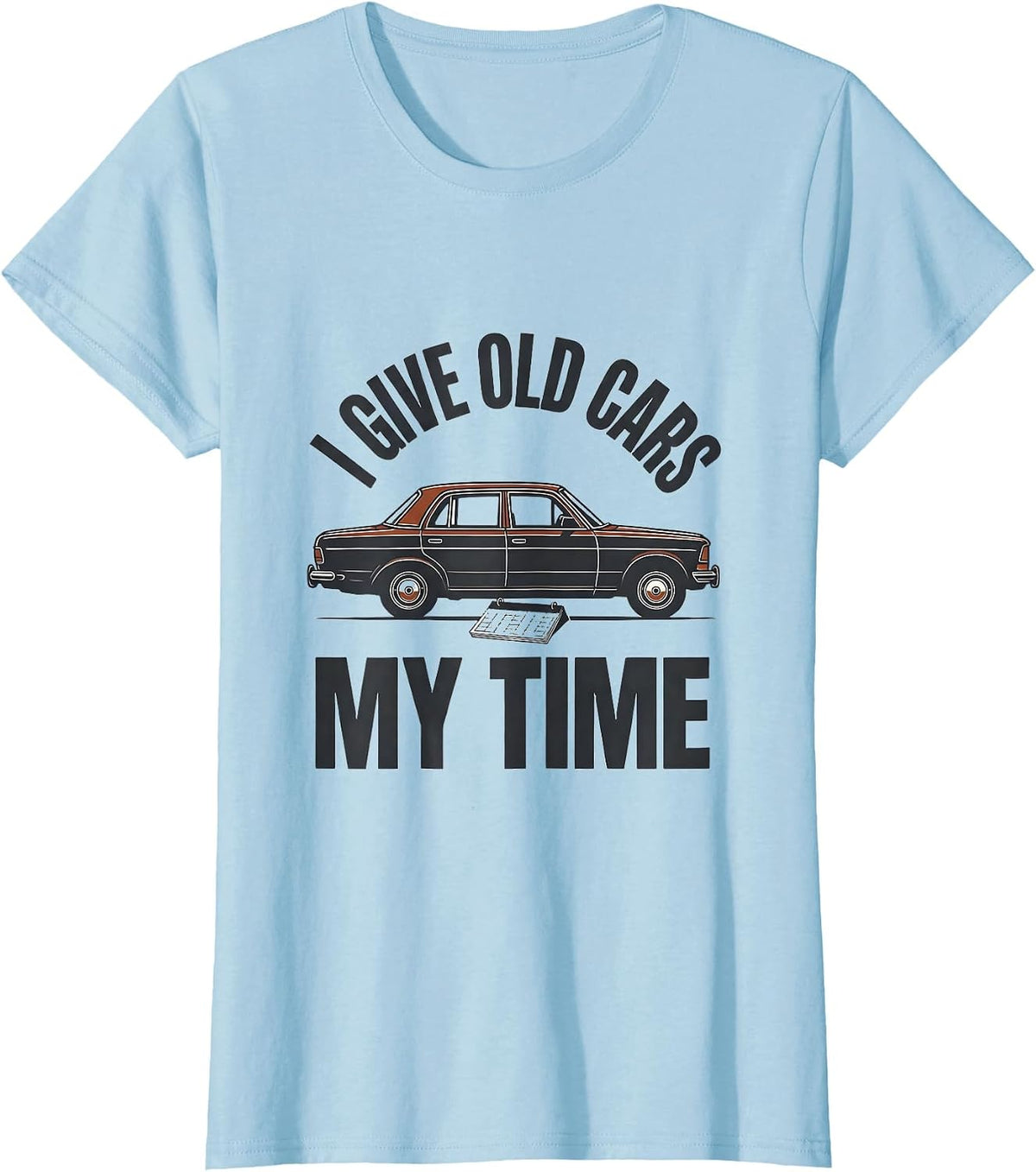 Women's I Give Old Cars My Time Funny Classic Car Guy Vintage T-Shirt - Baby Blue