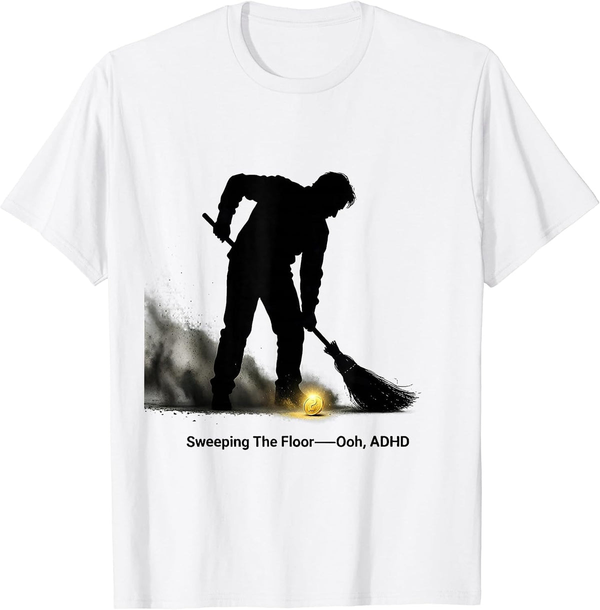 Men's Sweeping The Floor— Ooh, ADHD Funny Neurodivergent Meme T-Shirt - White
