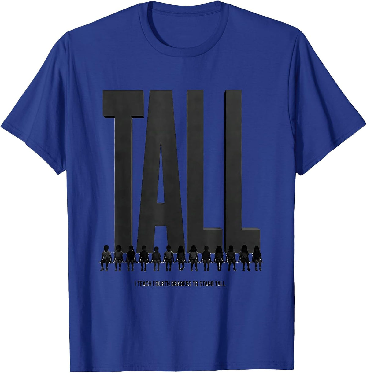 I Teach Fourth Graders To Stand Tall Funny Teacher Gift T-Shirt - Royal Blue