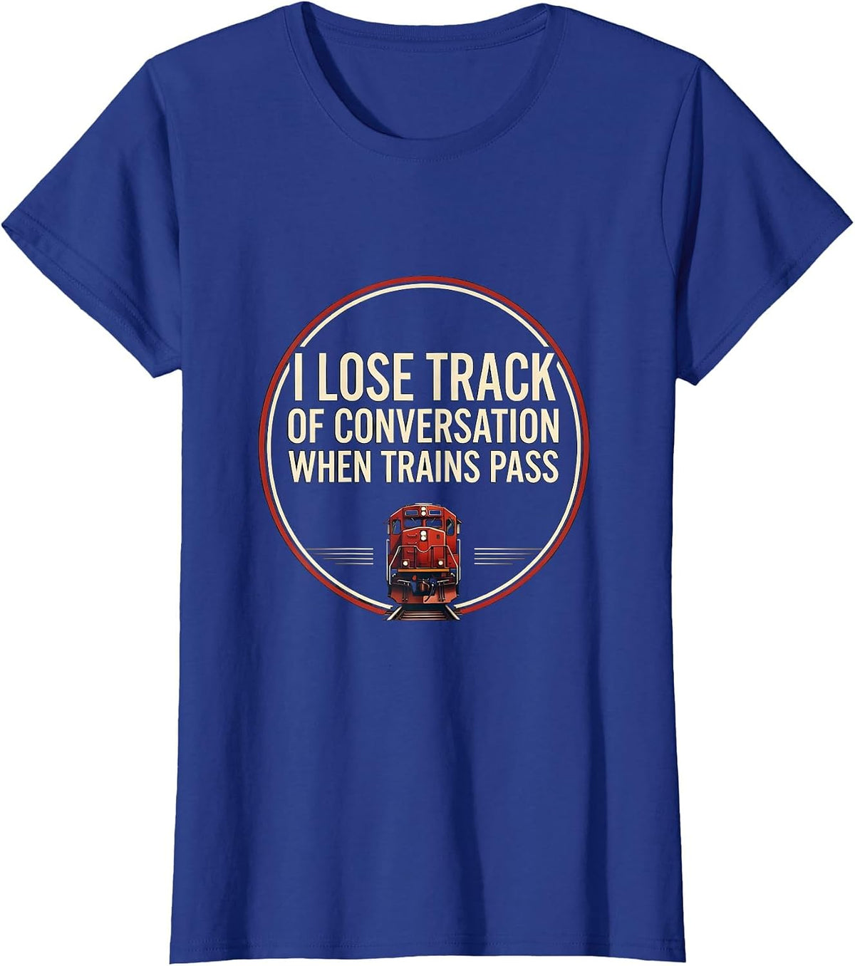 Women's I Lose Track of Conversation When Trains Pass Funny T-Shirt - Royal Blue