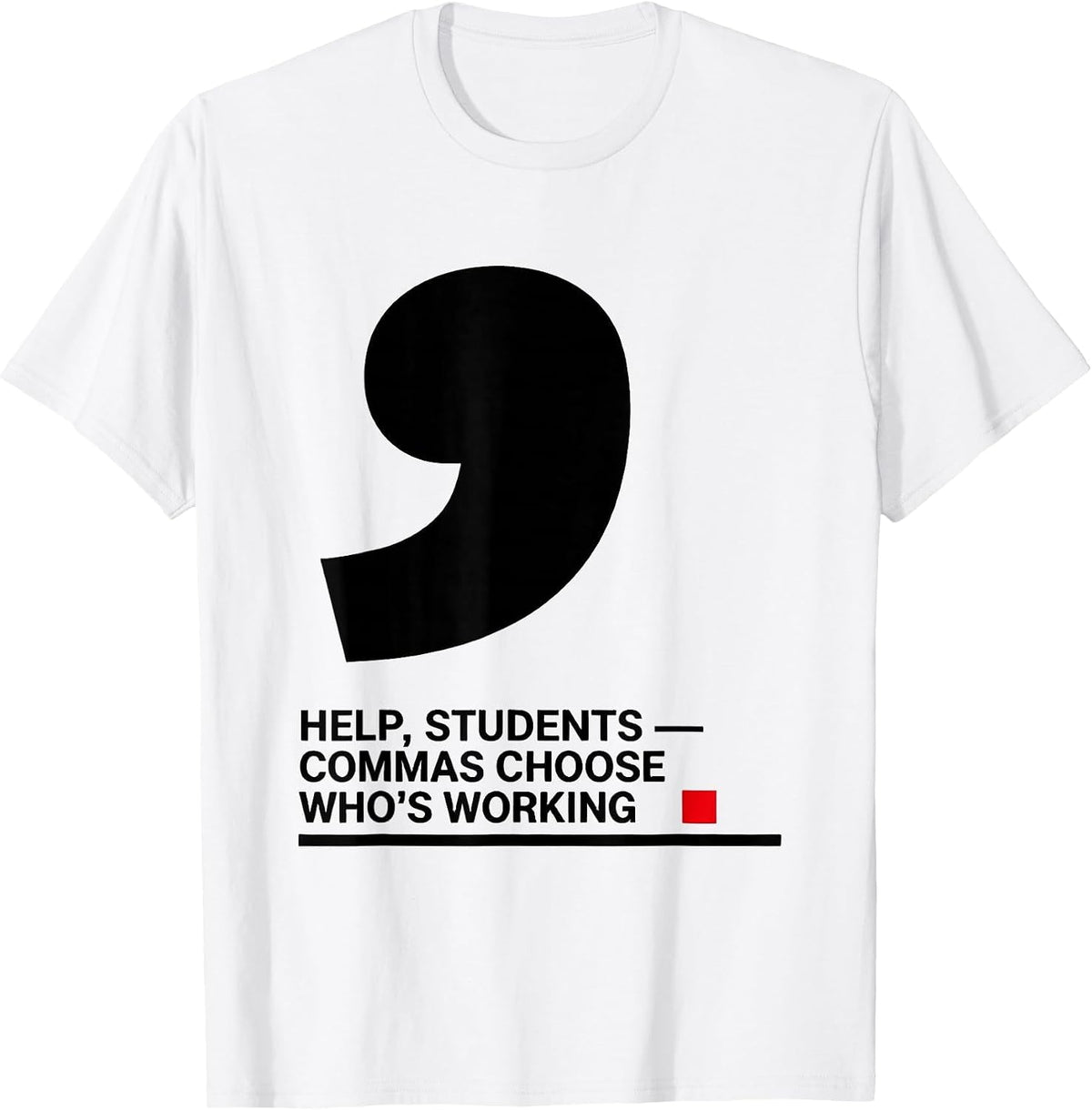 Men's Help, Students — Commas Choose Who's Working Funny Grammar T-Shirt - White