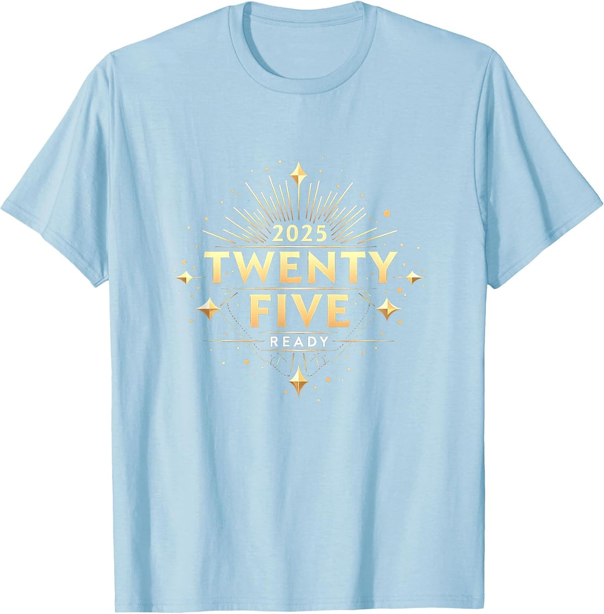 Twenty Twenty Five Ready New Years Eve Design T-Shirt - Baby Blue