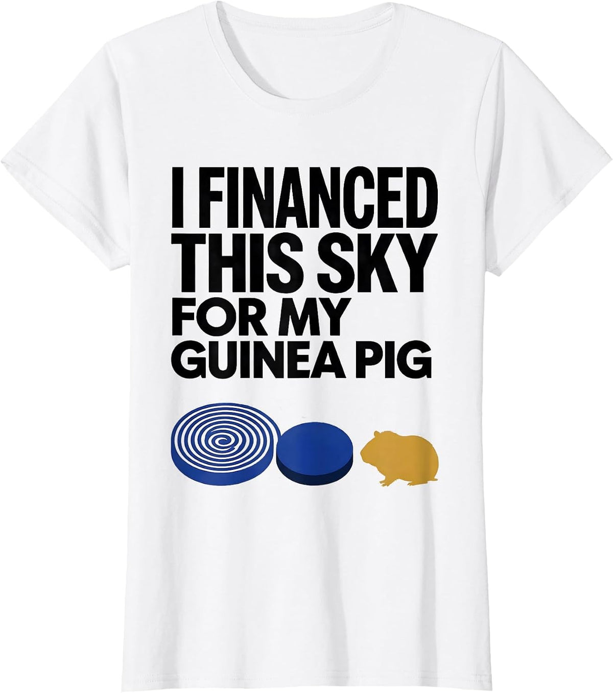 Women's I Financed This Sky For My Guinea Pig Funny Animal Lover T-Shirt - White