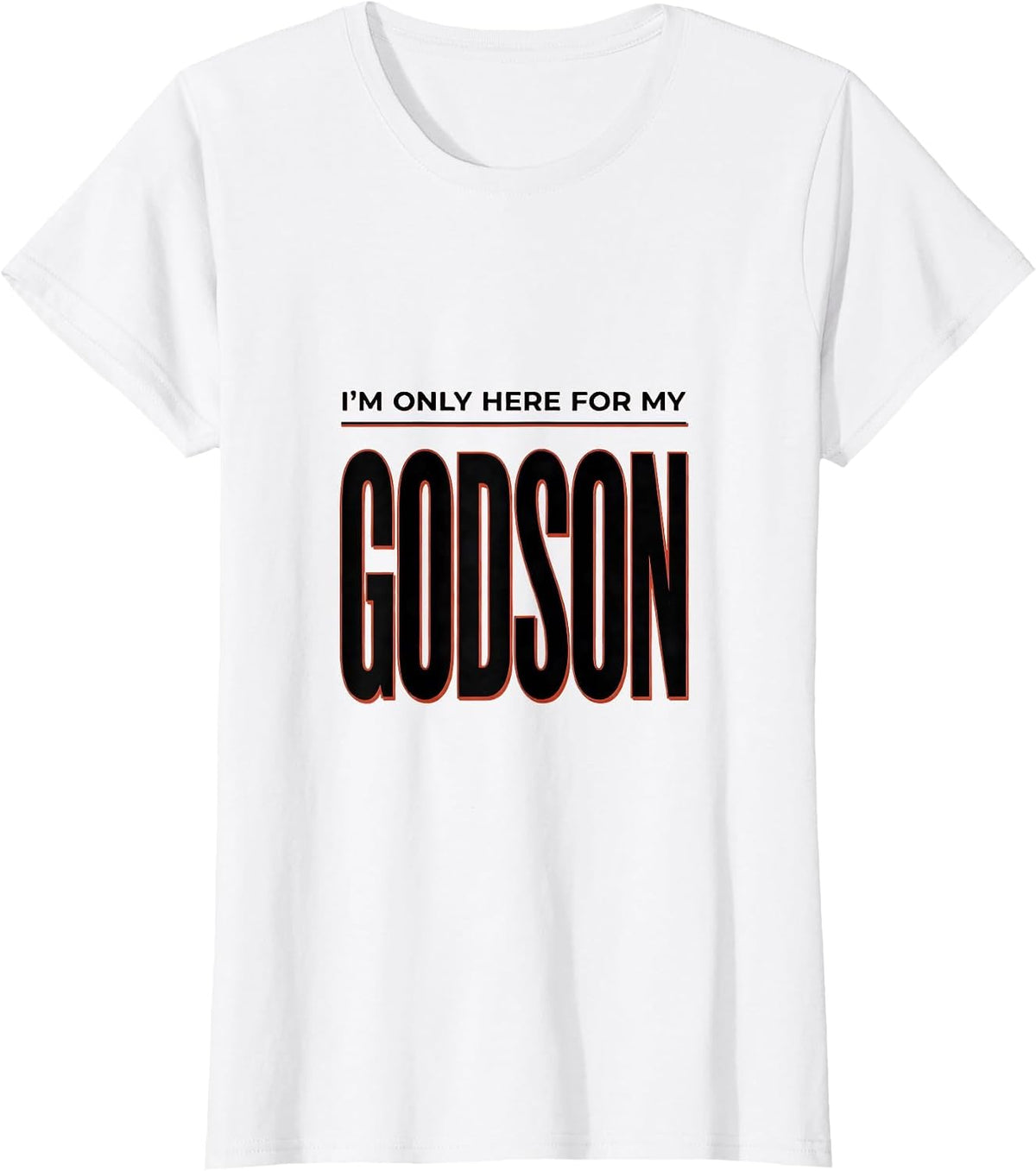 Women's I'm Only Here For My Godson Funny Godparent Gift Godfather T-Shirt - White