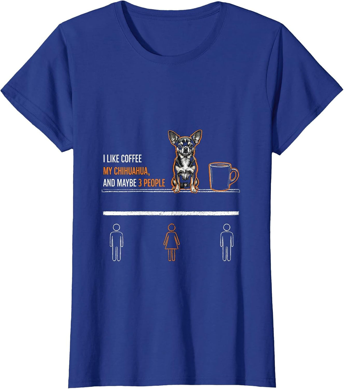 Women's I Like Coffee, My Chihuahua, And Maybe 3 People Funny T-Shirt - Royal Blue
