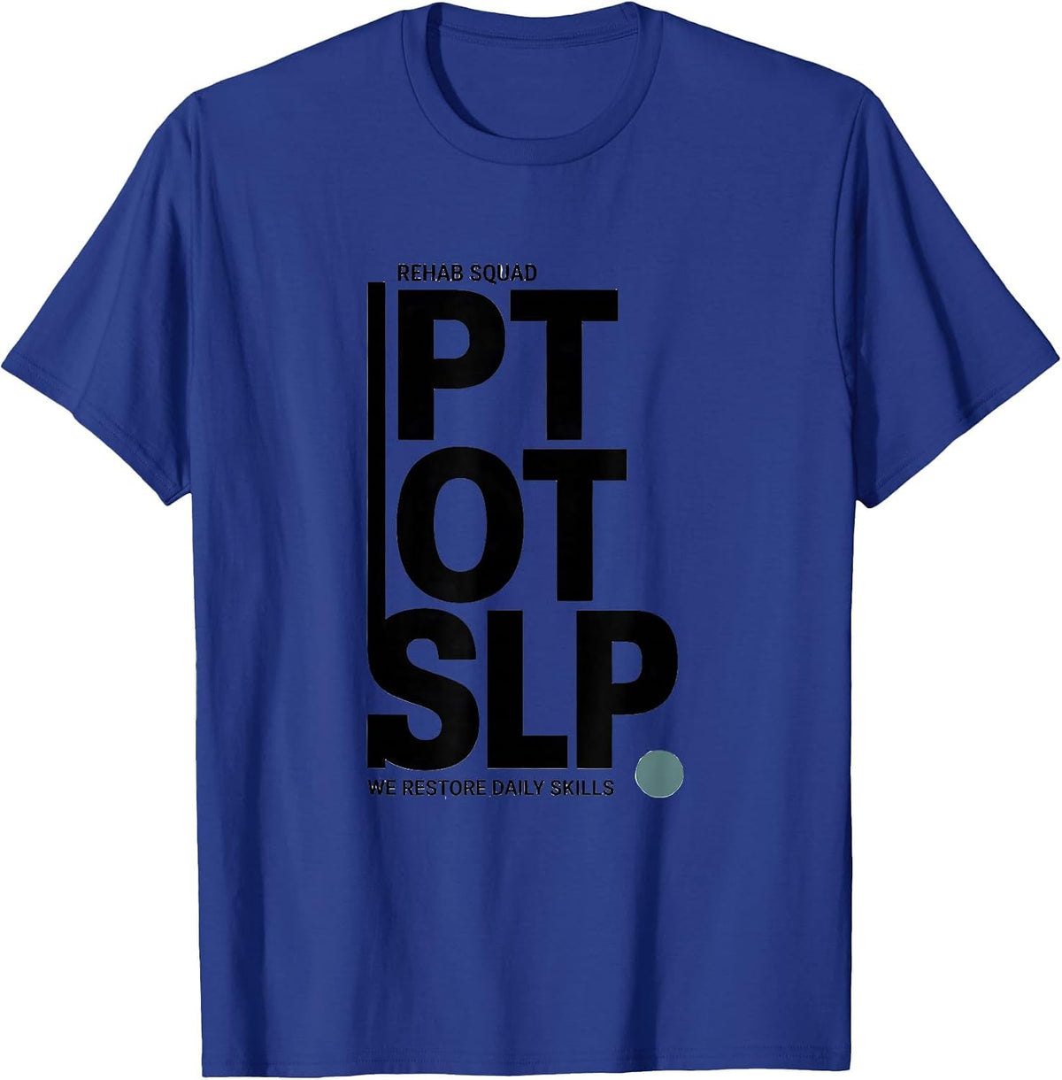 Rehab Squad PT-OT-SLP We Restore Daily Skills Physical T-Shirt - Royal Blue