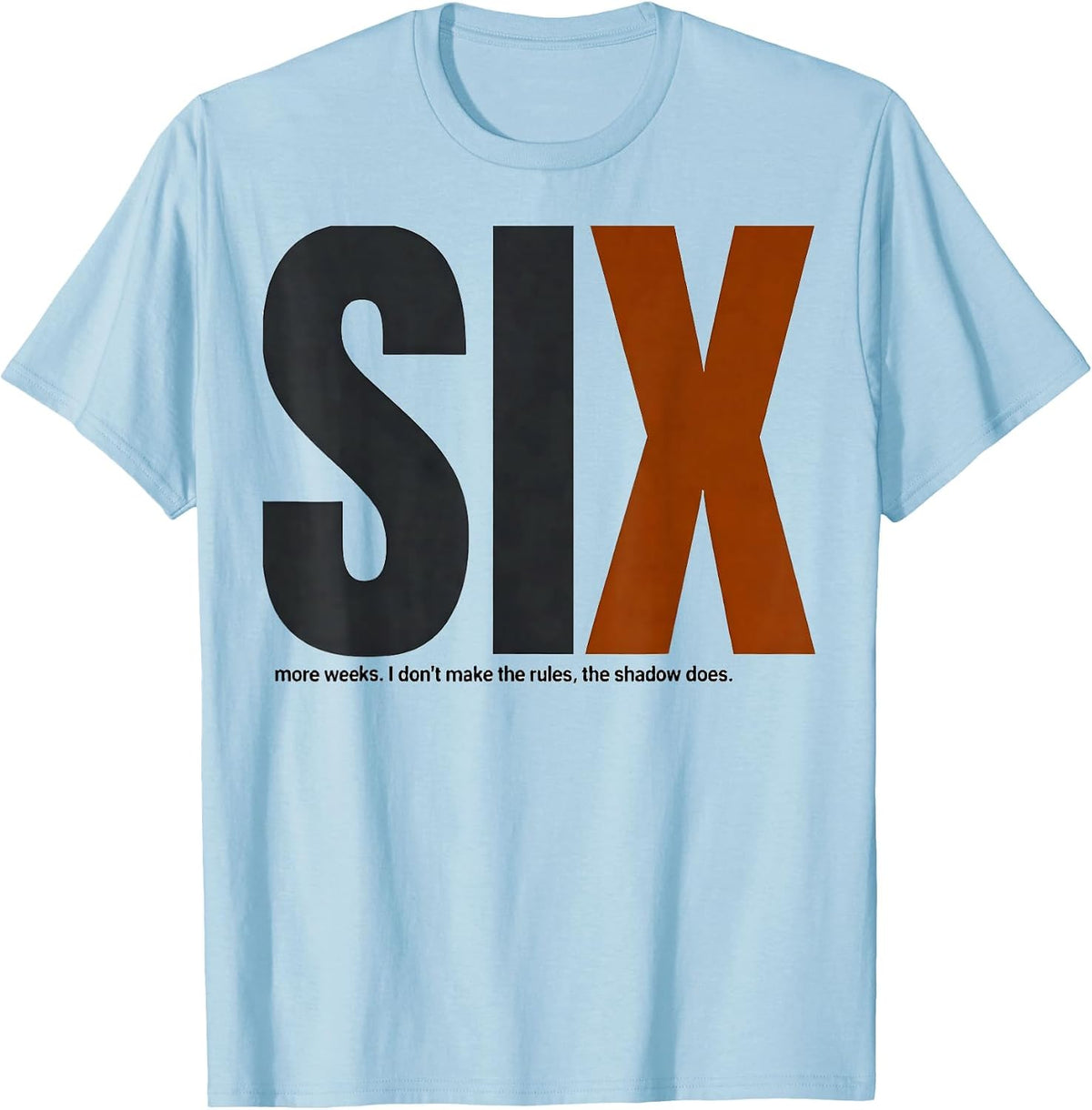 Men's SIX more weeks. I don't make the rules, the shadow does. T-Shirt - Baby Blue