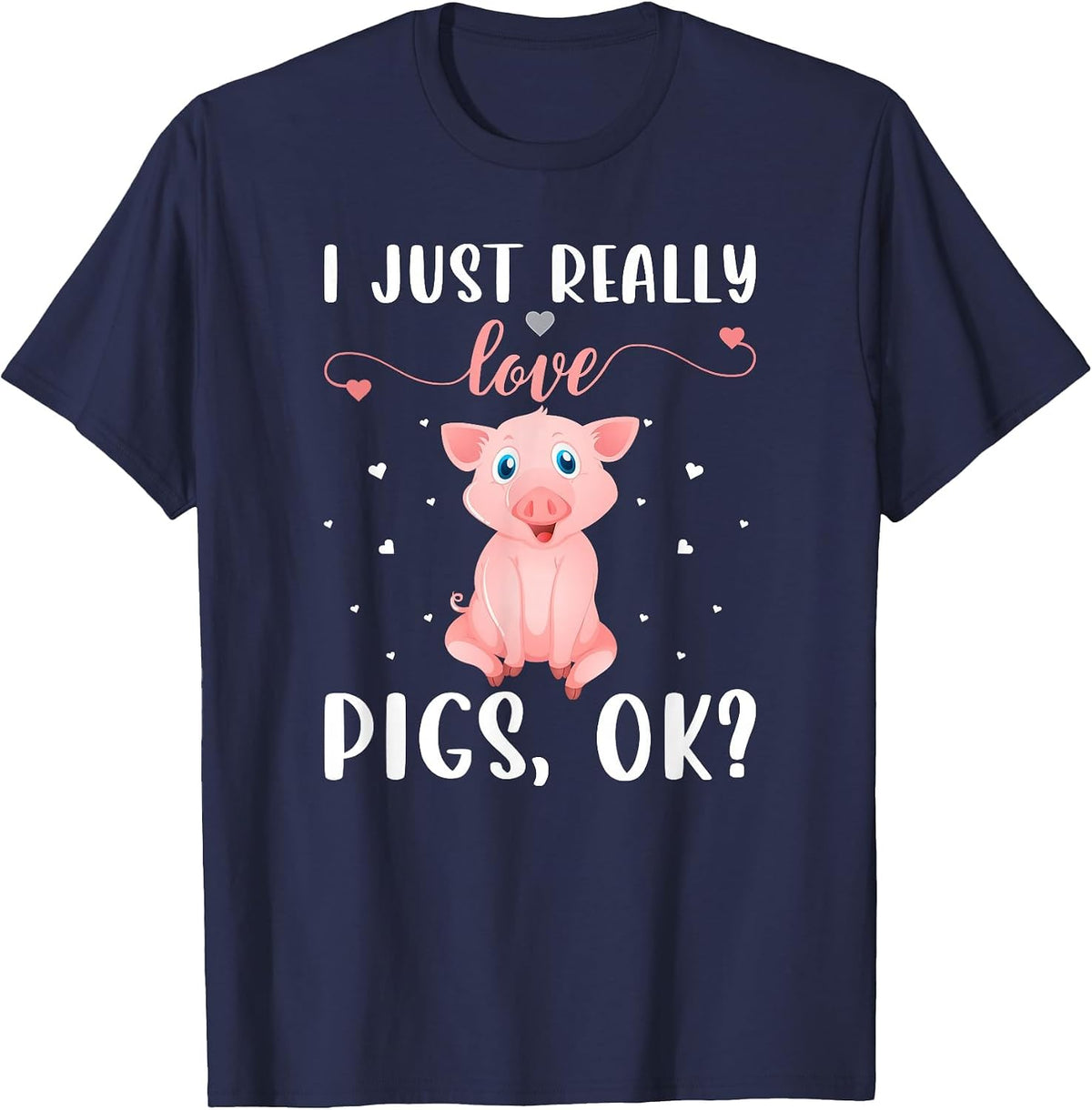 I Just Really Love Pigs Ok? T-Shirt - Navy Blue