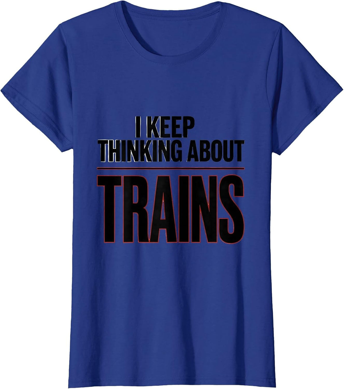 Women's I Keep Thinking About Trains Funny Train Enthusiast Model T-Shirt - Royal Blue