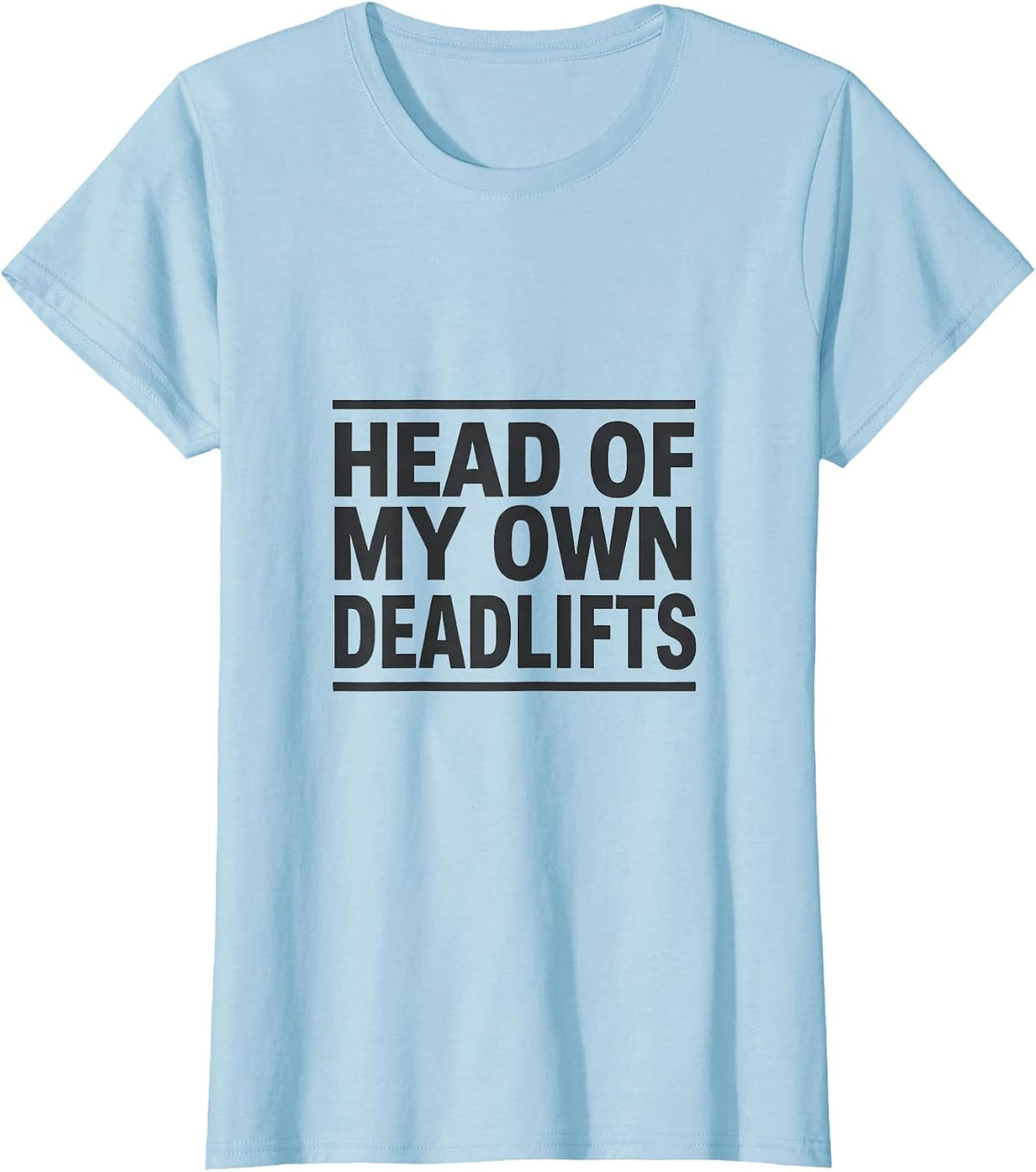 Head Of My Own Deadlifts Funny Gym Muscle Graphic Tee Women T-Shirt - Baby Blue