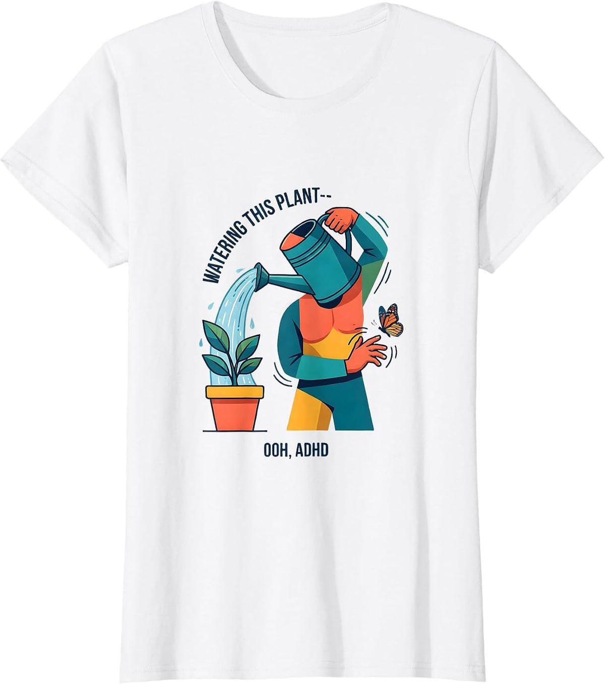 Women's Watering This Plant— Ooh, ADHD Funny Neurodivergent Meme T-Shirt - White