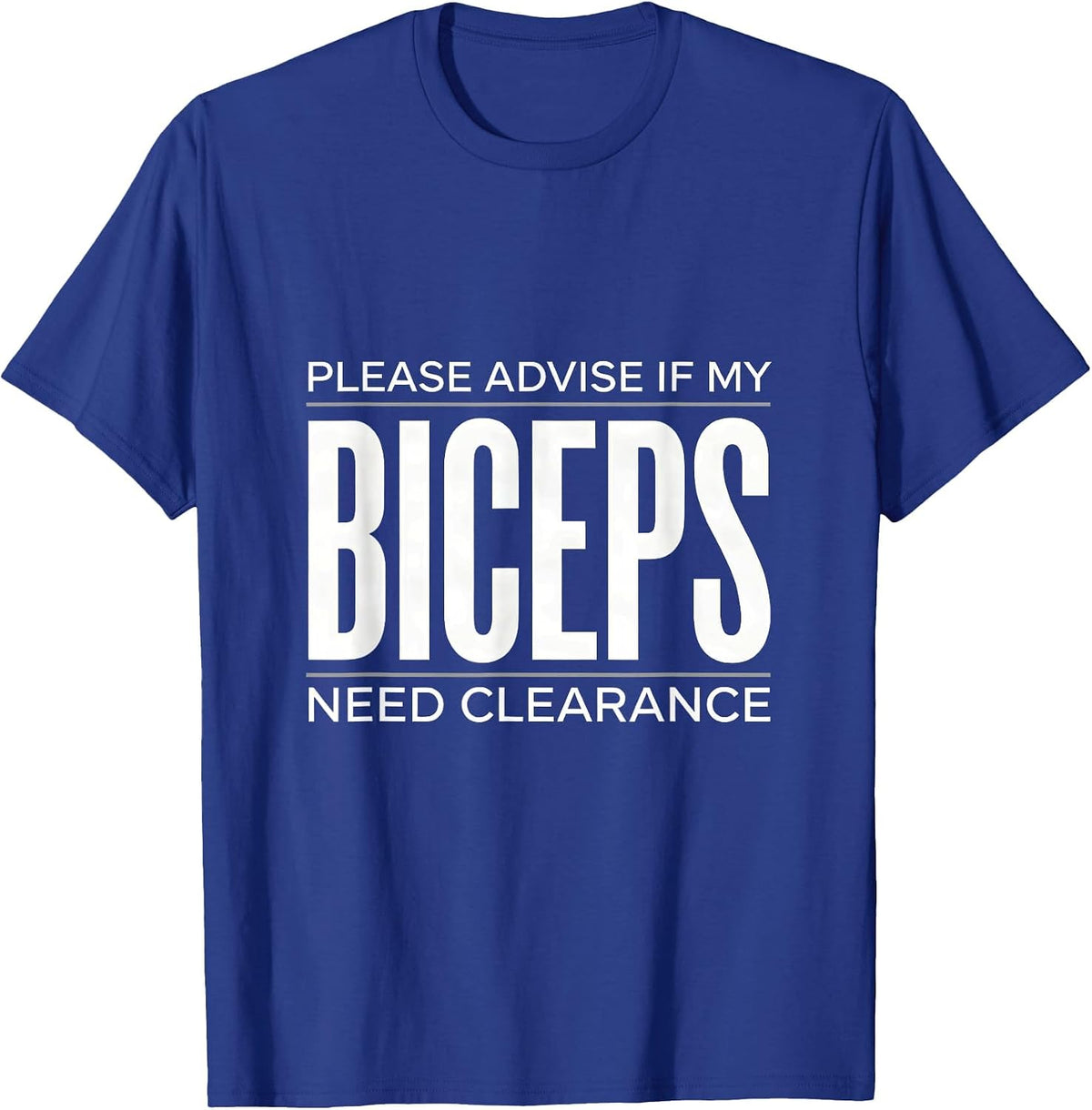 Men's Please Advise If My Biceps Need Clearance Funny Gym T-Shirt - Royal Blue
