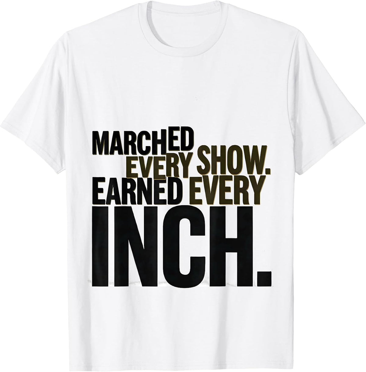 Men's Marched Every Show Earned Every Inch Funny Marching Band T-Shirt - White