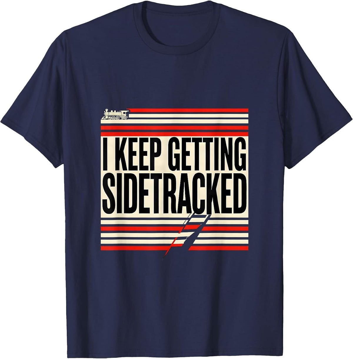 Men's I KEEP GETTING SIDETRACKED Funny Train Lover Steam T-Shirt - Navy Blue