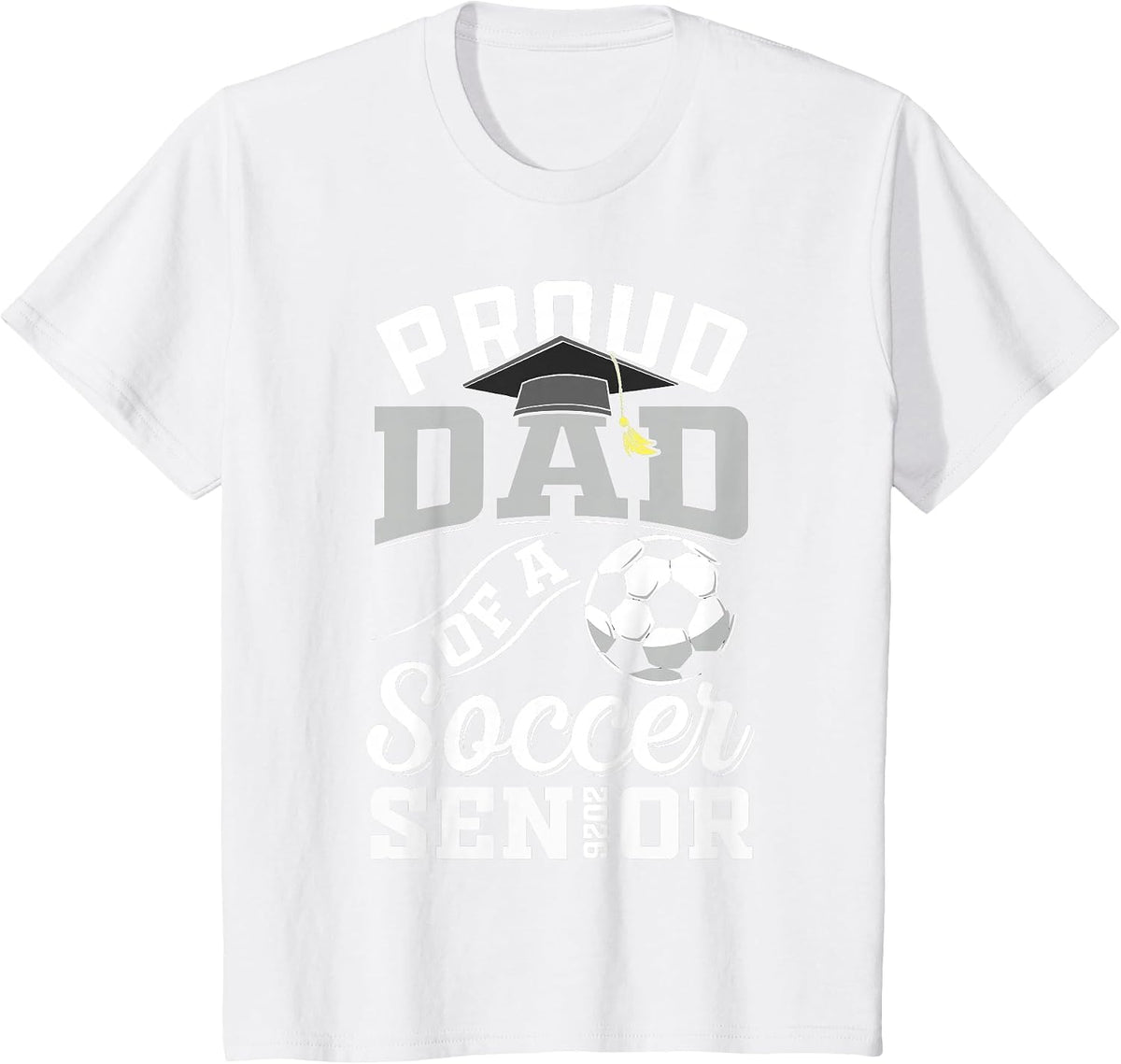Proud Dad of a Soccer Senior Class of 2026 Graduation T-Shirt - White