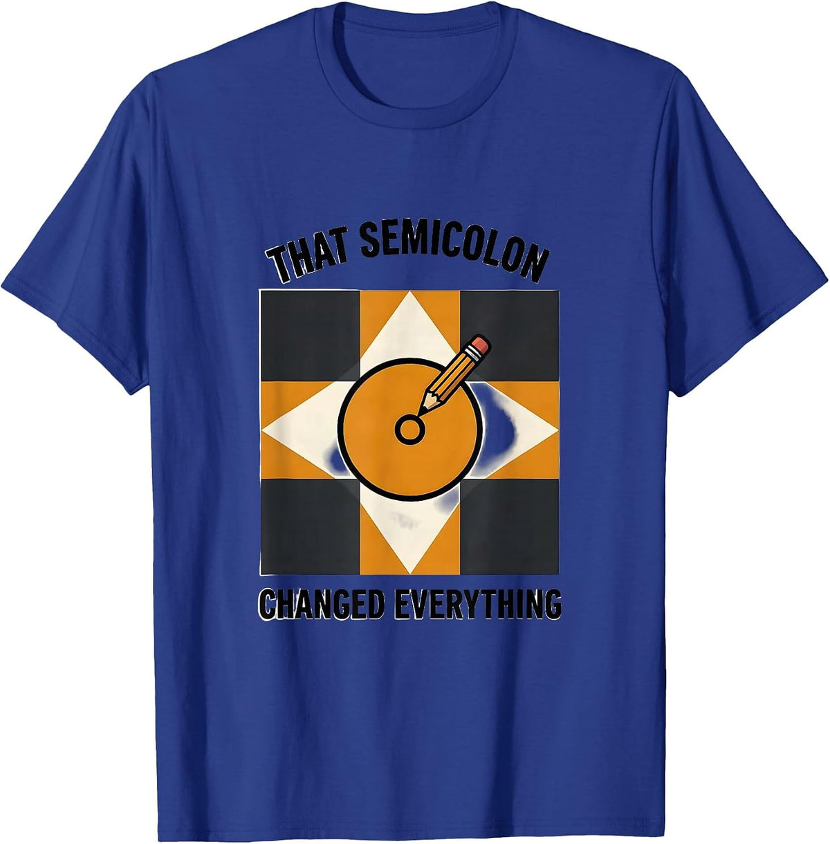 That Semicolon Changed Everything Funny Grammar Teacher T-Shirt - Royal Blue