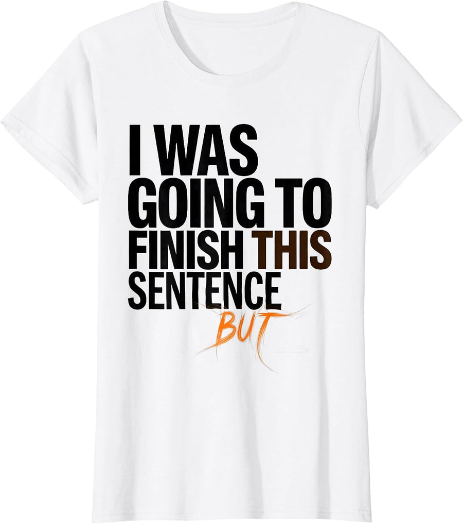 Women's I Was Going To Finish This Sentence But Funny ADHD T-Shirt - White
