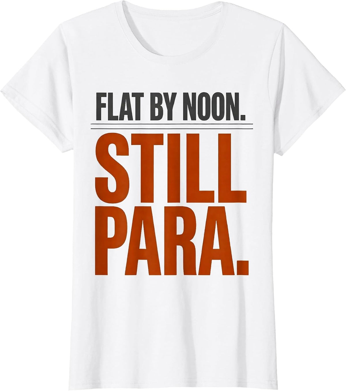 Women's Flat By Noon Still Para Funny Paraprofessional Teacher T-Shirt - White