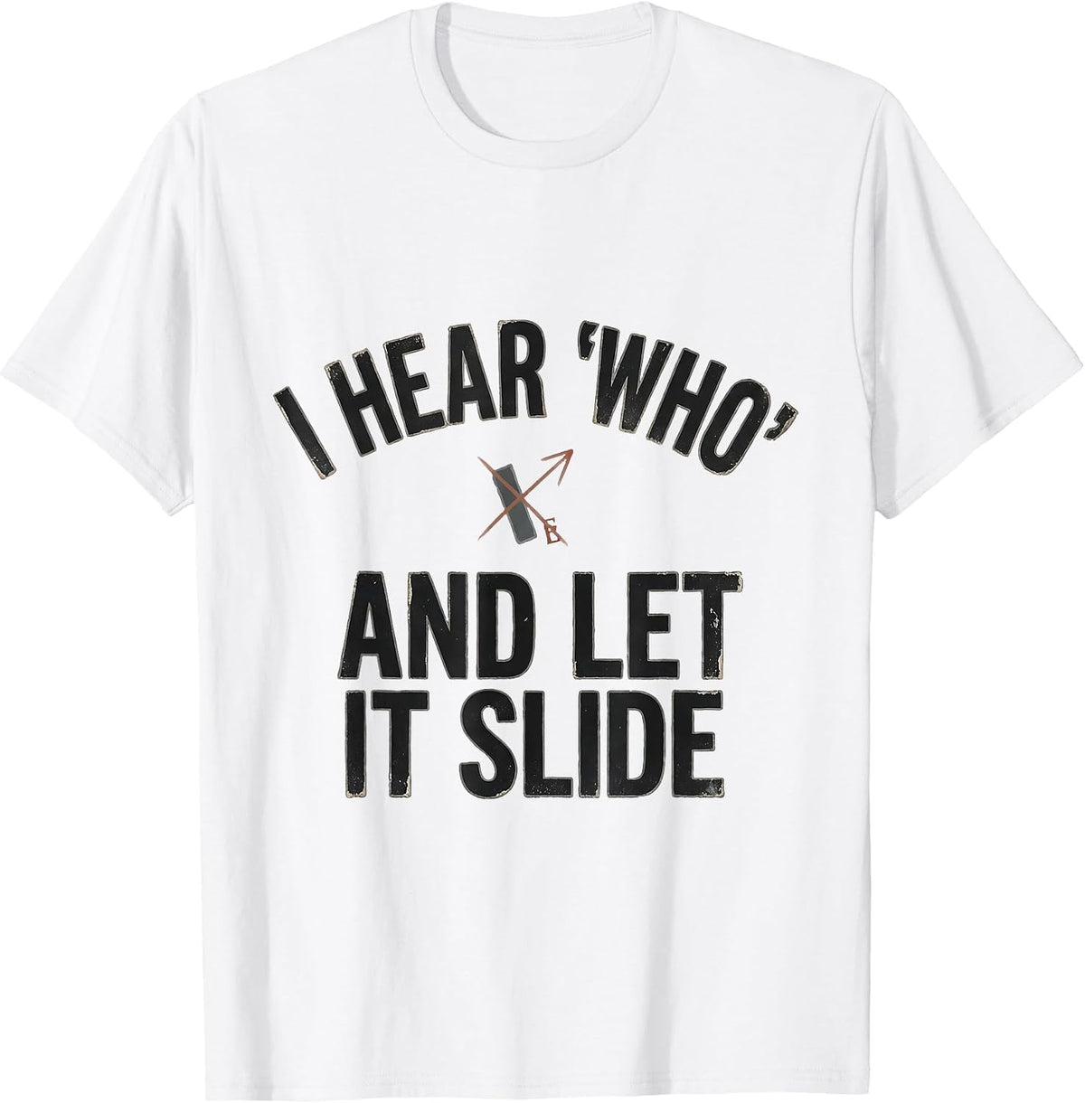 Men's I Hear Who And Let It Slide Funny Grammar Teacher Humor T-Shirt - White
