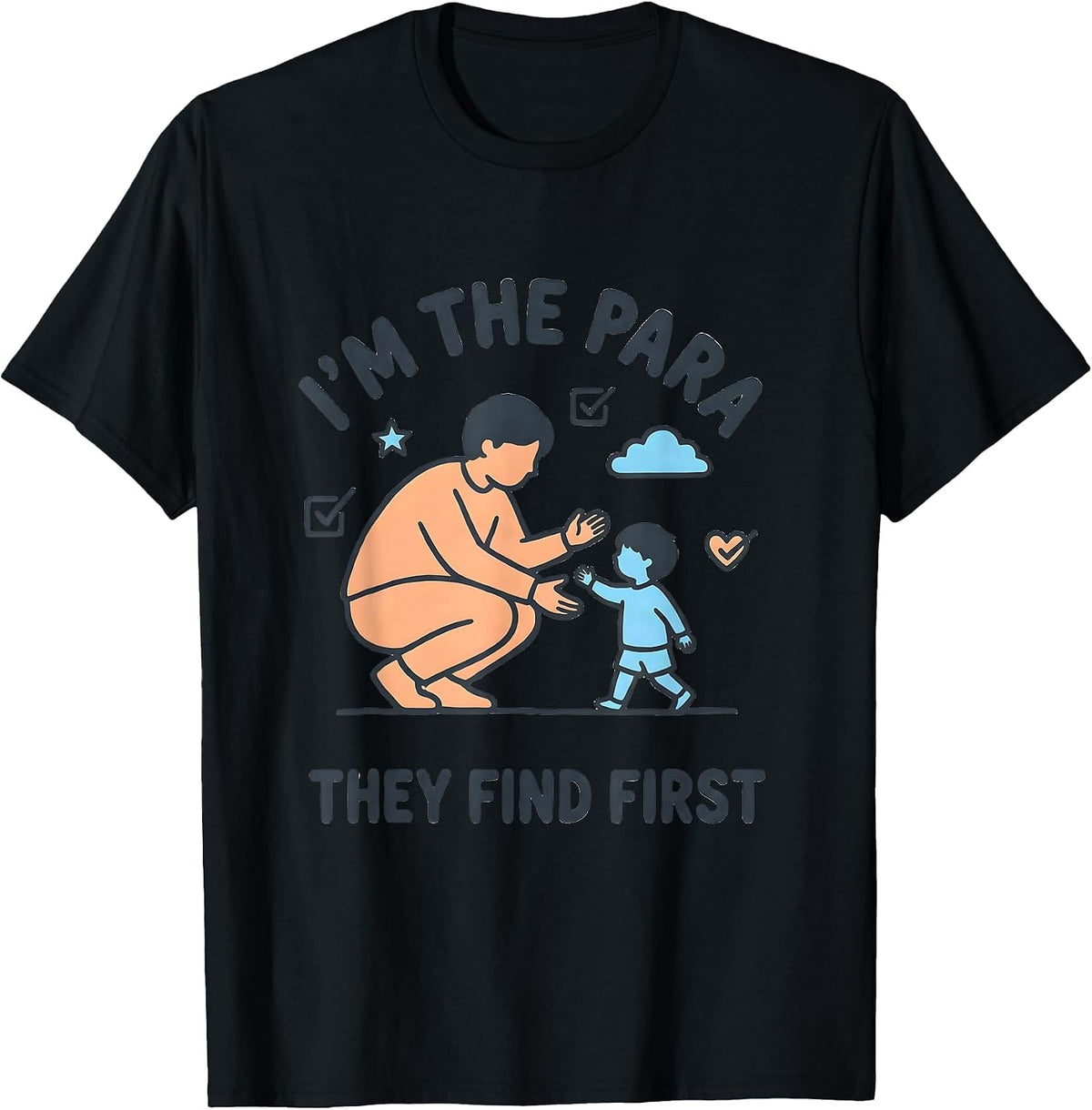 Men's I'm The Para They Find First Funny Paraprofessional Teacher T-Shirt - Black