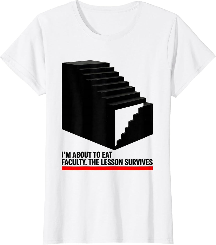 Women's I'M ABOUT TO EAT, FACULTY. THE LESSON SURVIVES Funny Teacher T-Shirt - White