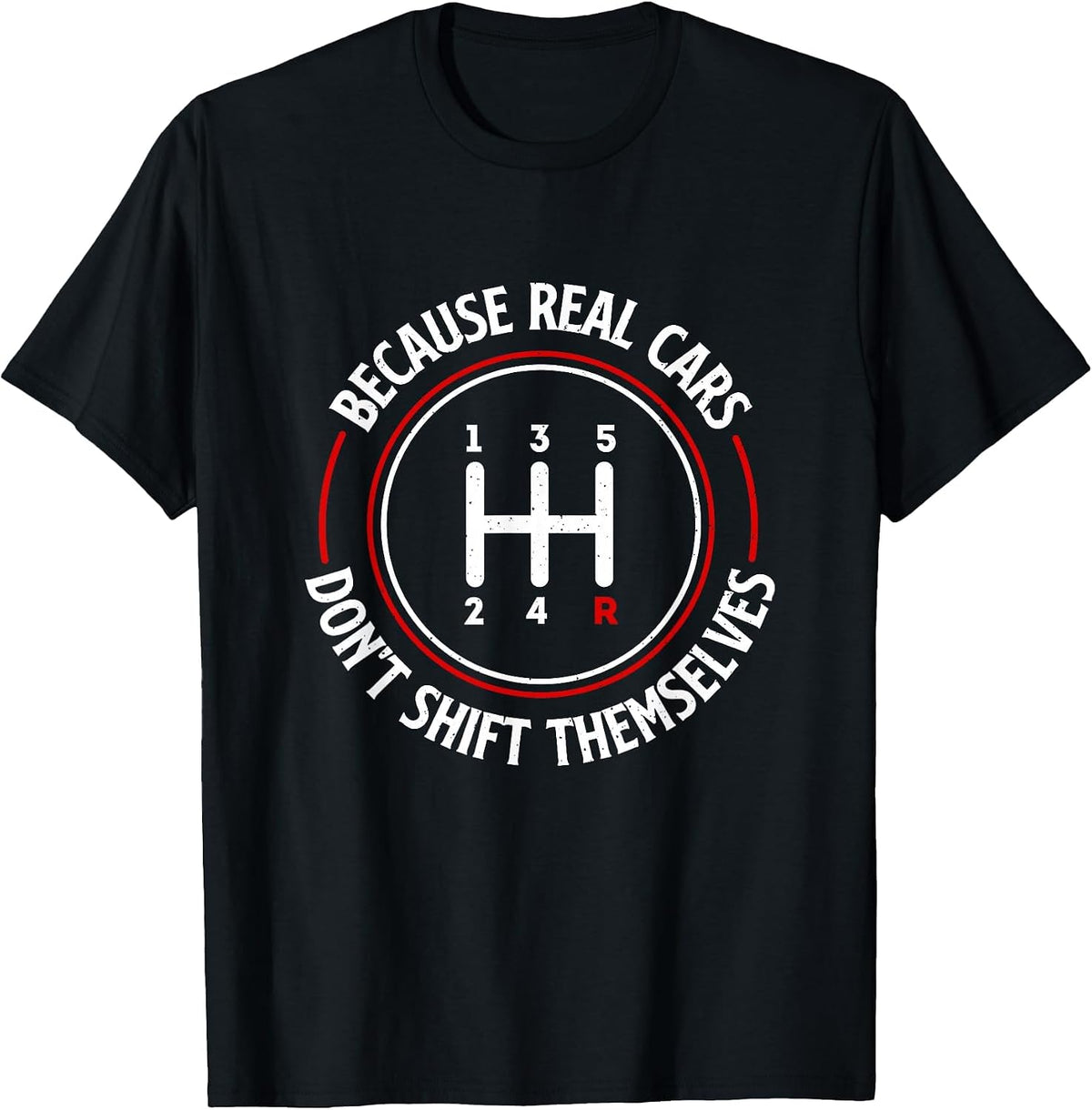 Because Real Cars Don't Shift Themselves - Race Car Lover T-Shirt - Black