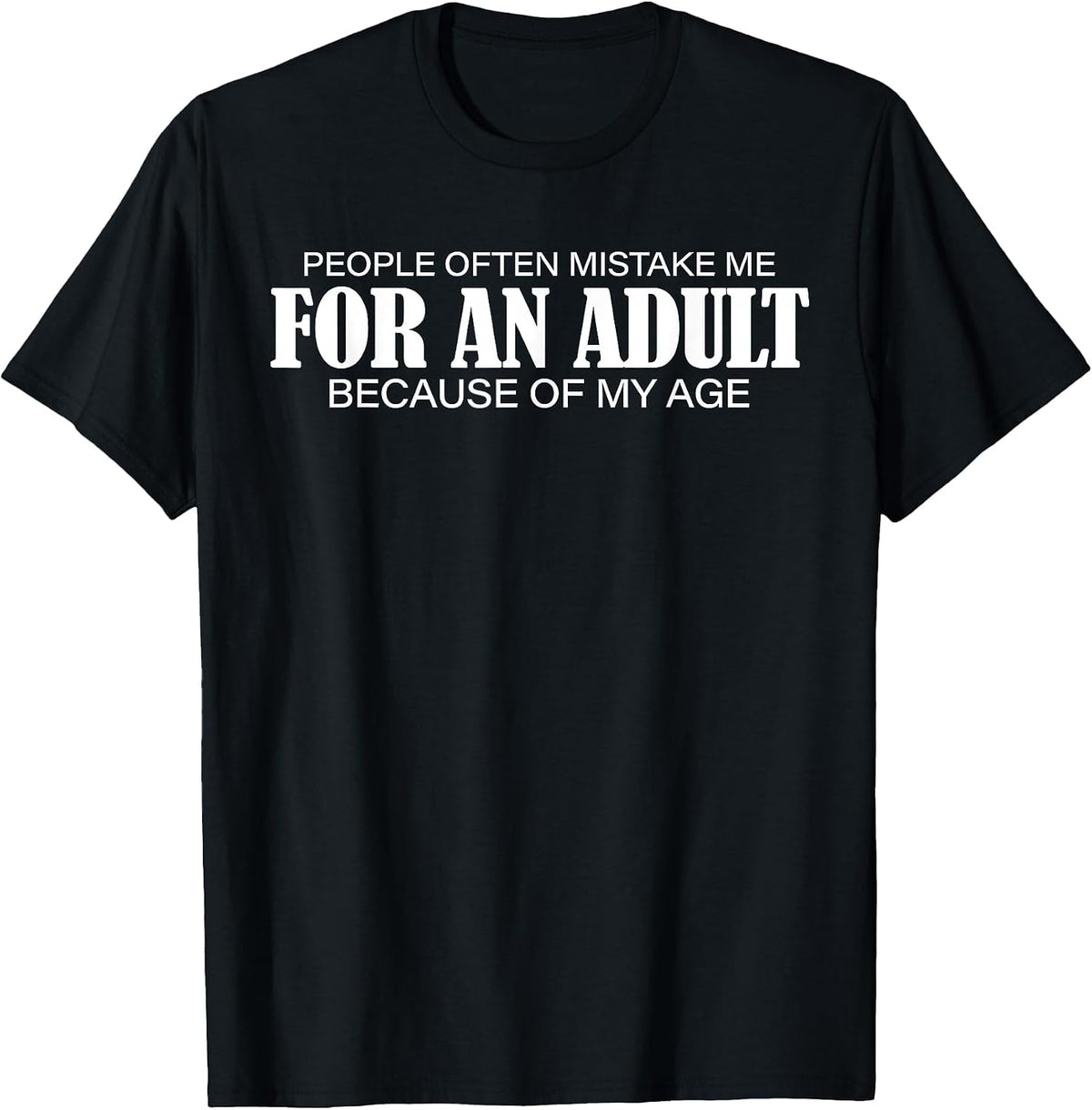 People Often Mistake Me for an Adult Because of My Age Funny T-Shirt - Black