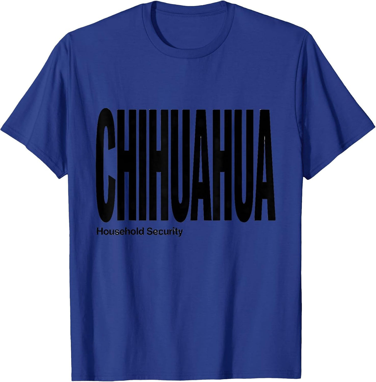 Chihuahua Household Security Funny Dog Owner Meme Humor T-Shirt - Royal Blue