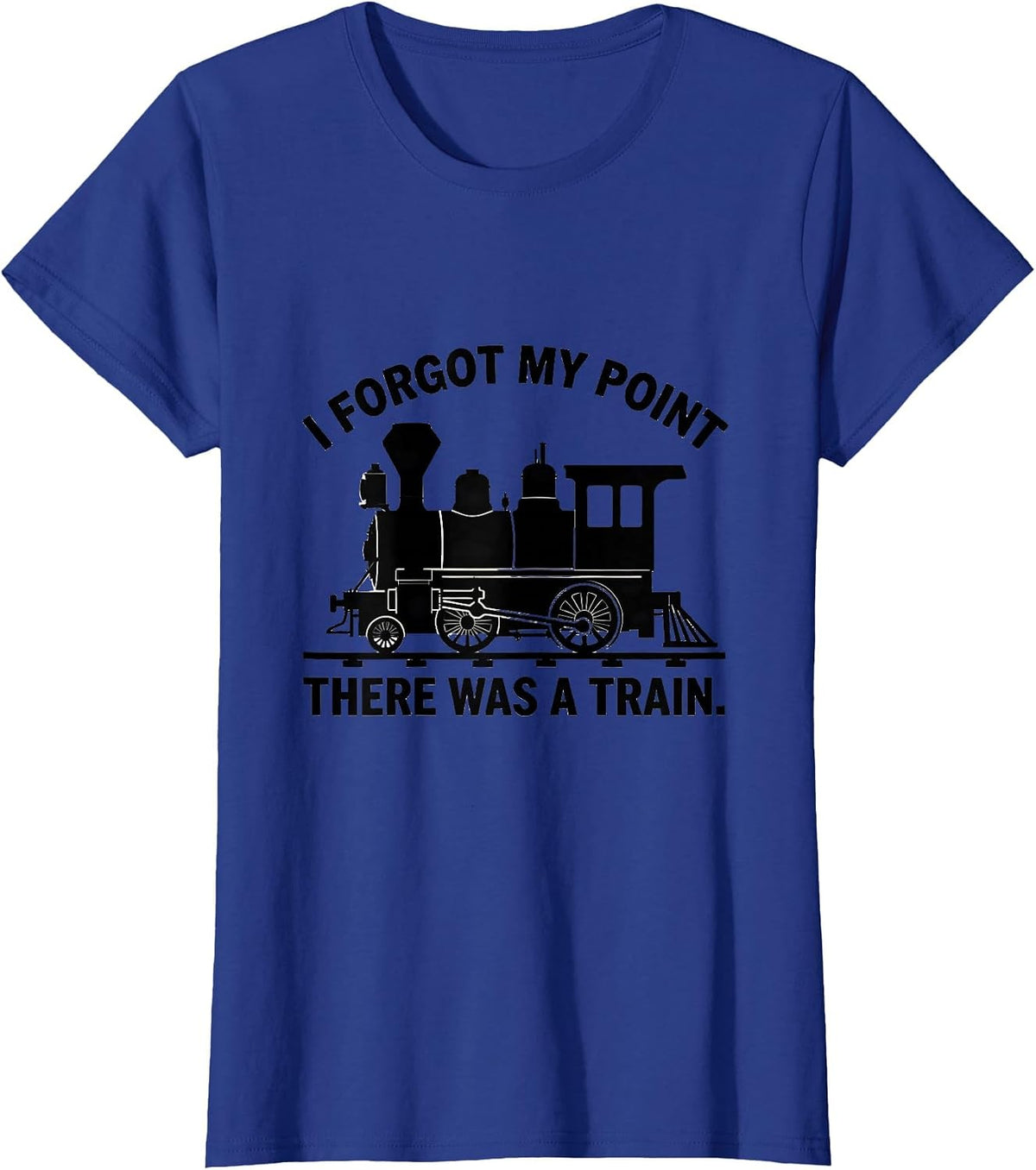 Women's I Forgot My Point, There Was A Train Funny Train Enthusiast T-Shirt - Royal Blue
