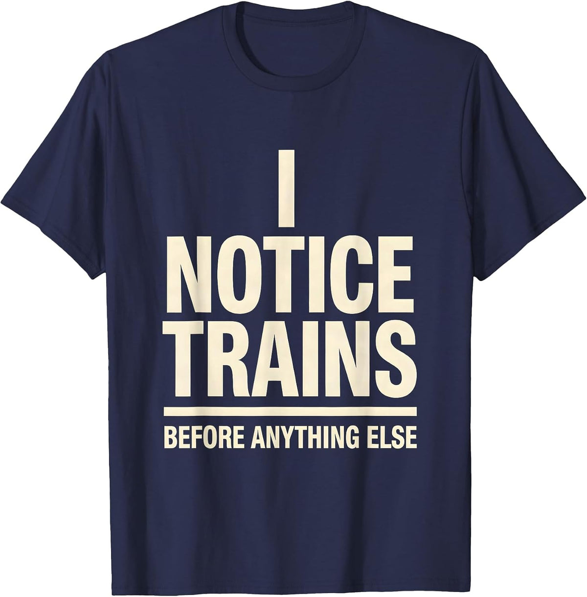 I Notice Trains Before Anything Else Funny Train Enthusiast T-Shirt - Navy Blue