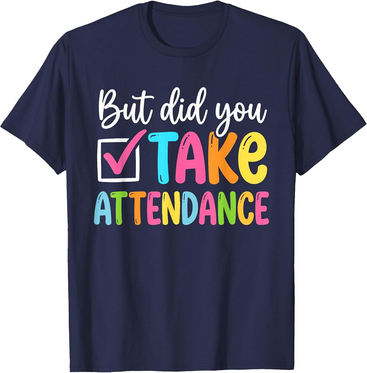But Did You Take Attendance Back to School T-Shirt - Navy Blue