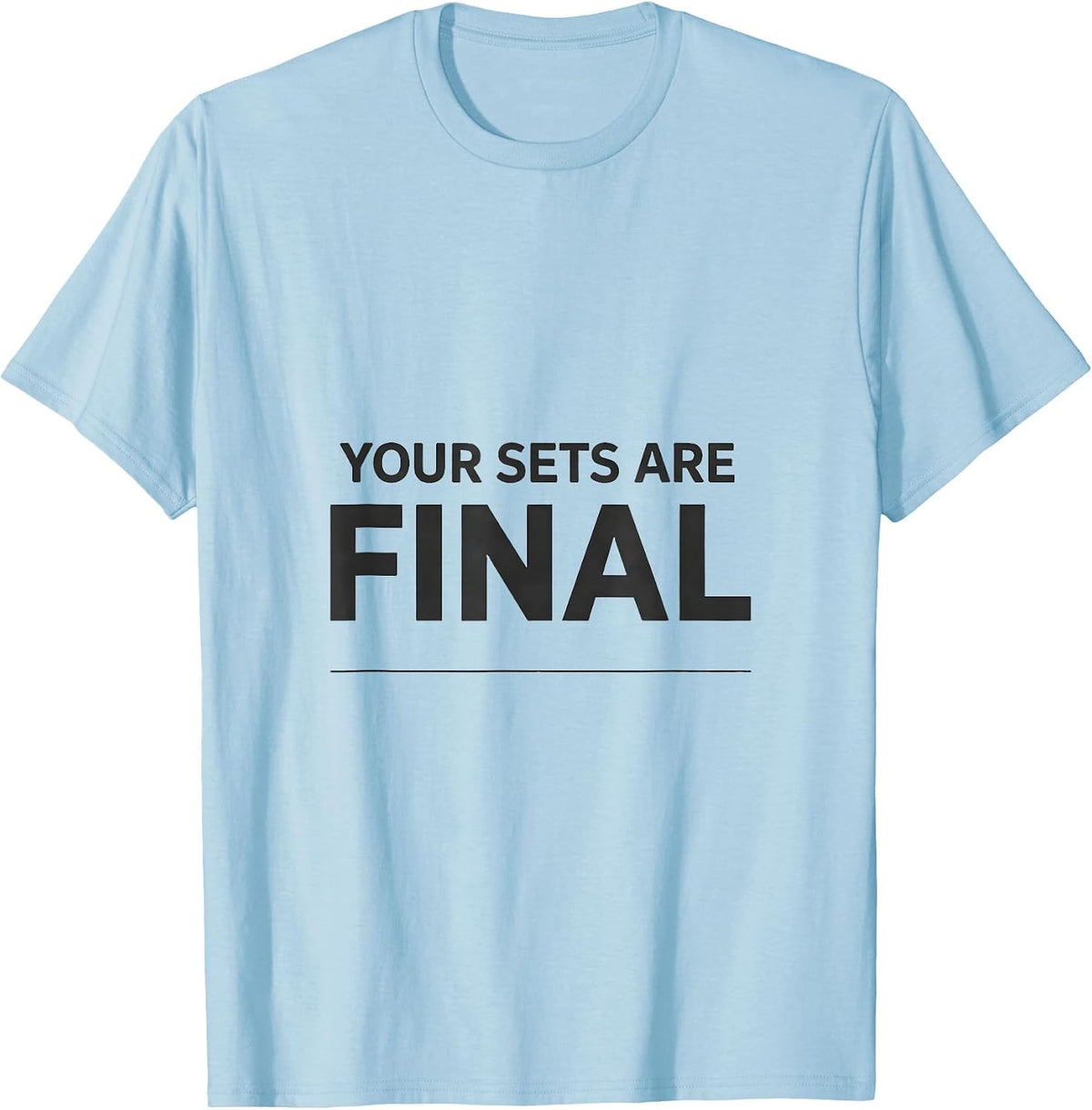 Men's Your Sets Are Final Funny Gym Workout Meme Weightlifting T-Shirt - Baby Blue