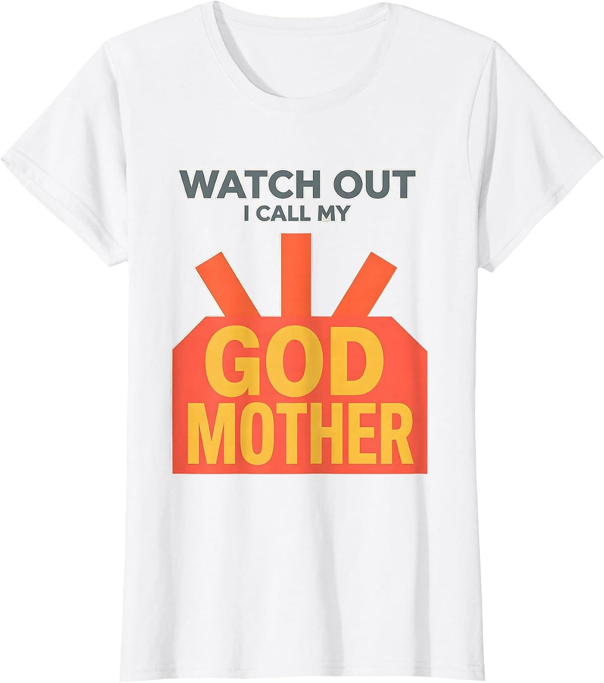 Watch Out, I Call My Godmother Funny Godchild Godparent T-Shirt - White