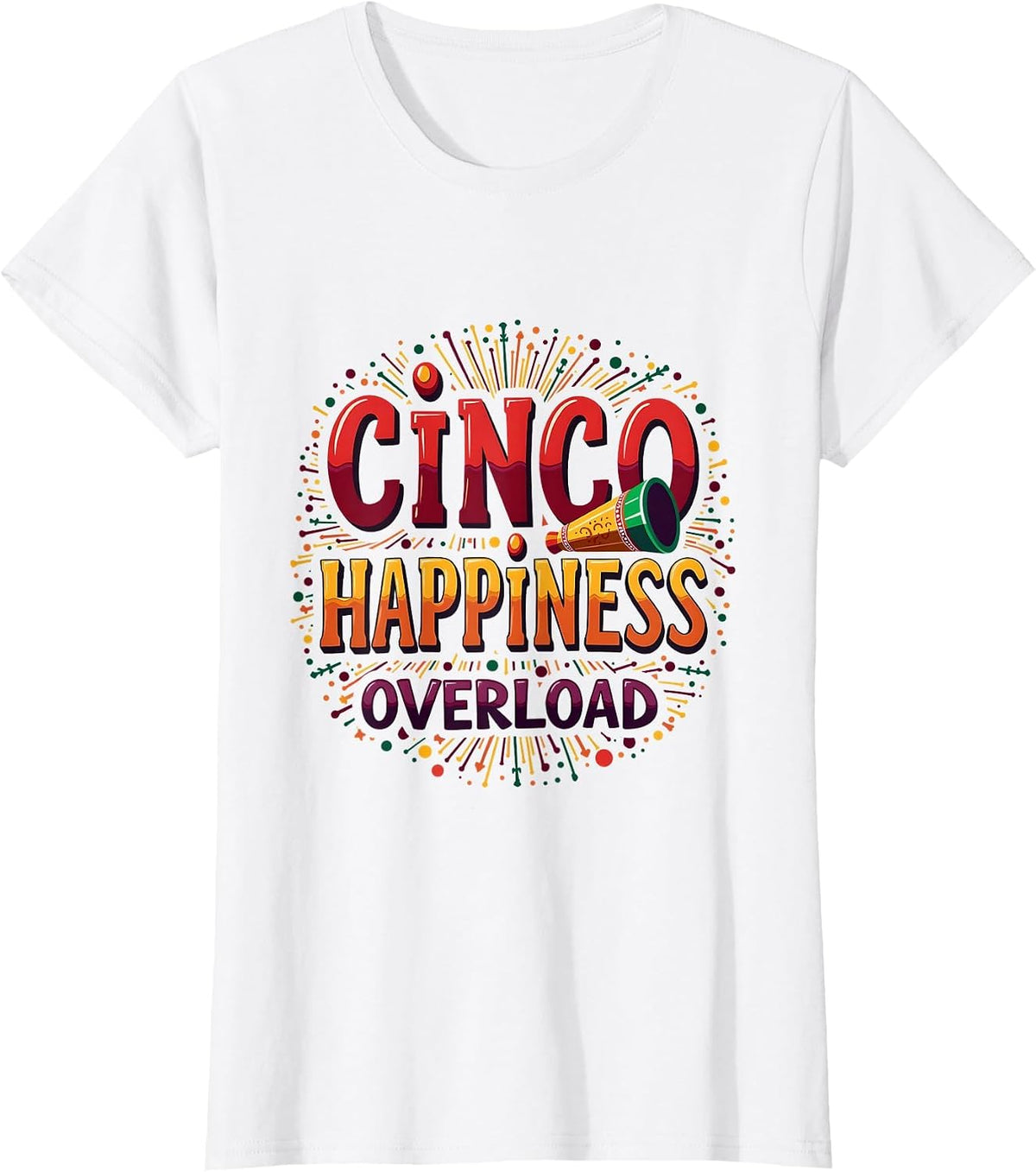 Cinco Happiness Overload Cinco de Mayo Design T-Shirt - White