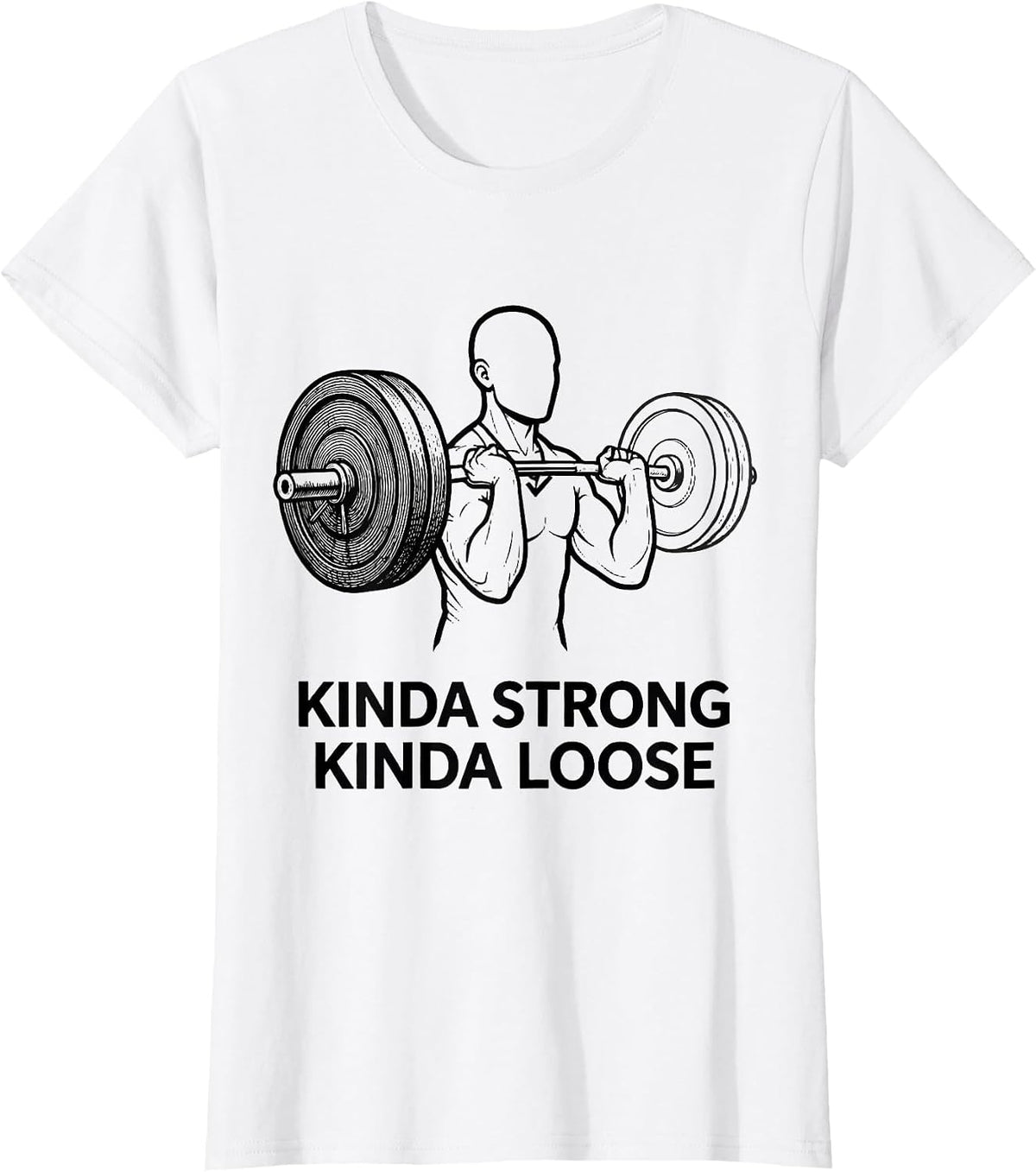 Kinda Strong Kinda Loose Funny Gym Workout Weightlifting T-Shirt - White