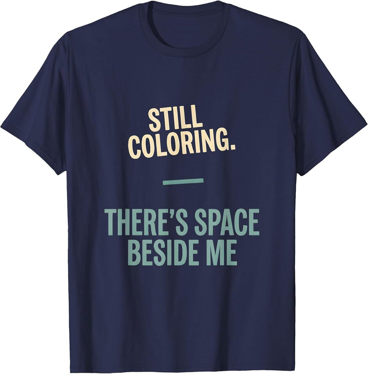 Men's Still Coloring There's Space Beside Me Mental Health T-Shirt - Navy Blue