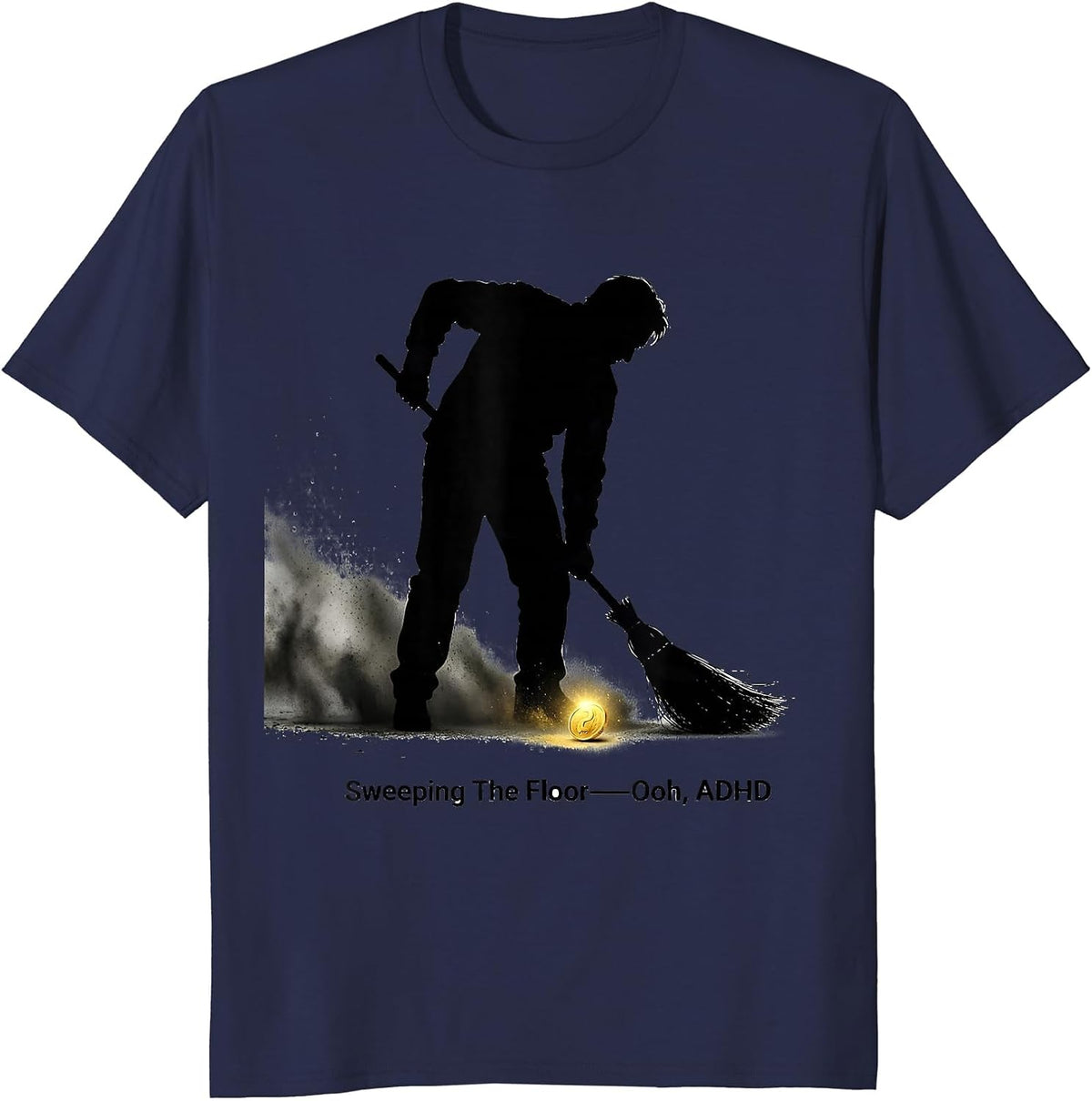 Men's Sweeping The Floor— Ooh, ADHD Funny Neurodivergent Meme T-Shirt - Navy Blue