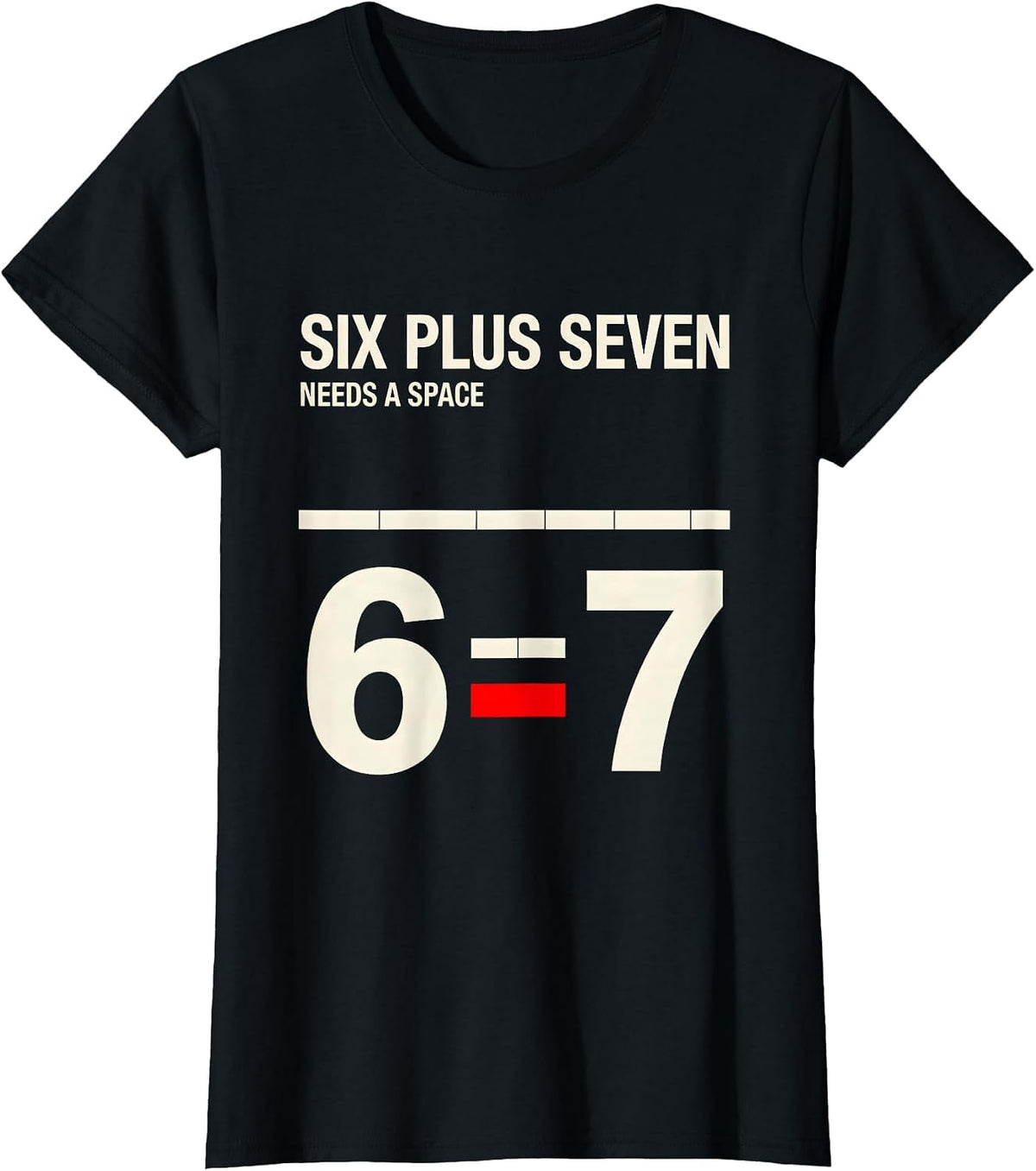 Six Plus Seven Needs A Space Funny Math Teacher Classroom T-Shirt - Black