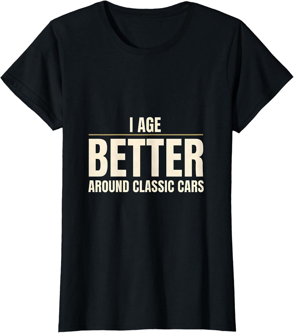 Women's I Age Better Around Classic Cars Funny Classic Car Guy Humor T-Shirt - Black