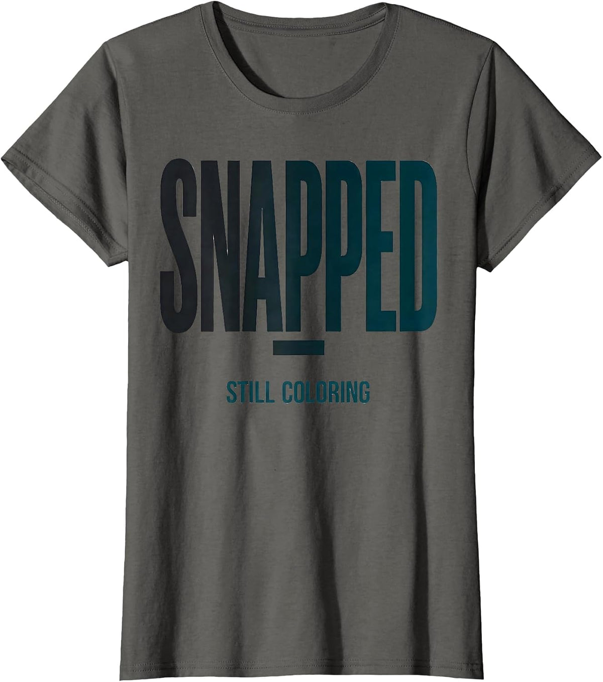 Women's Snapped; Still Coloring Mental Health Awareness Support T-Shirt - Asphalt Grey