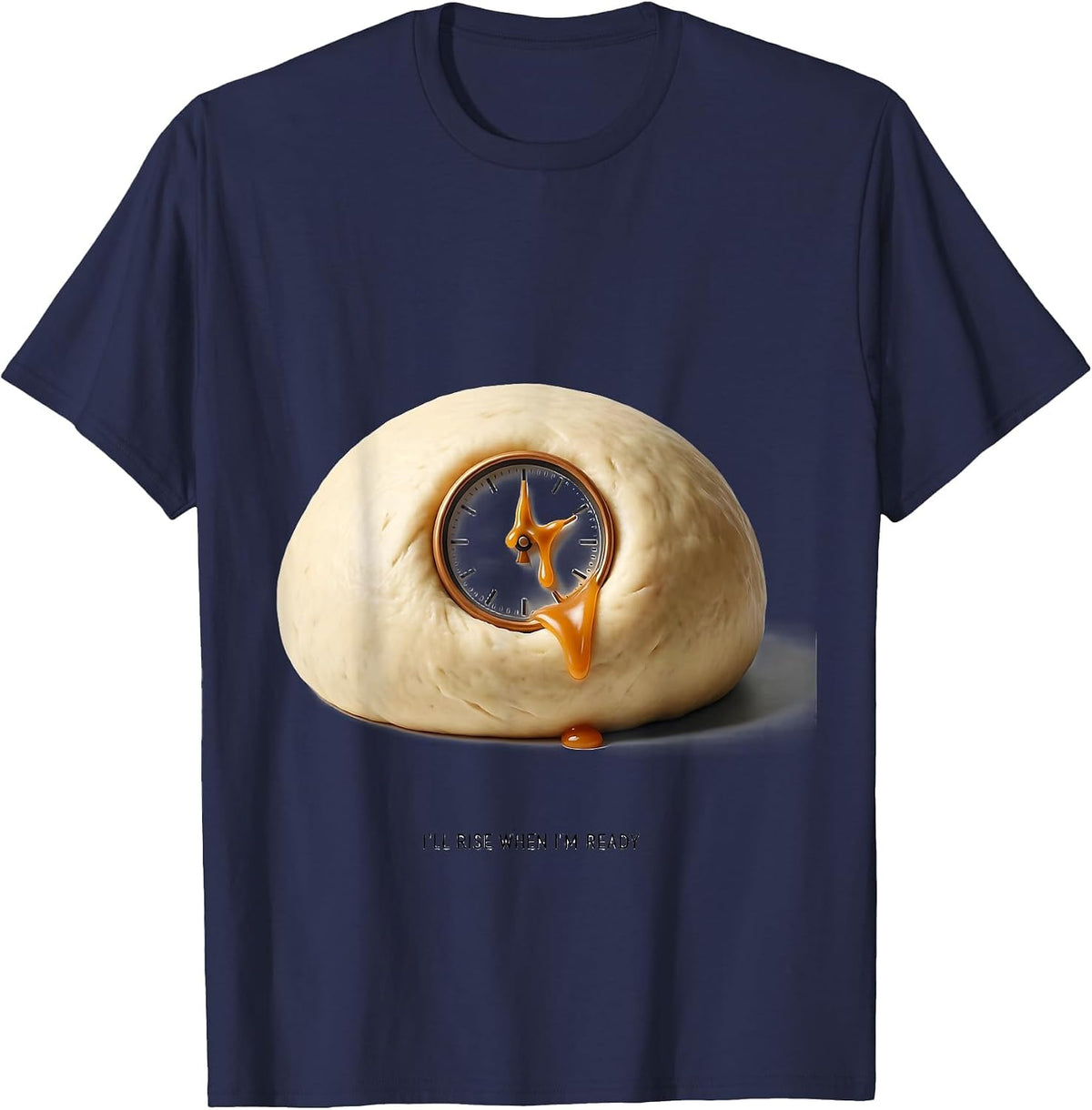 I'll Rise When I'm Ready Funny Baker Sourdough Hobby Gift T-Shirt - Navy Blue