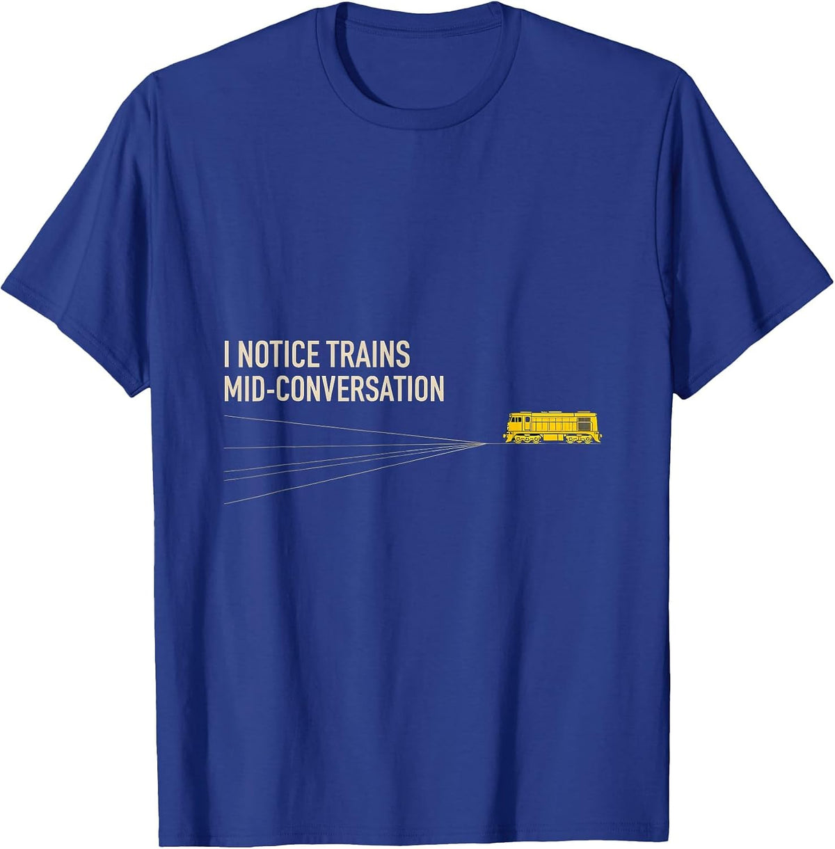 Men's I Notice Trains Mid-Conversation Funny Train Enthusiast T-Shirt - Royal Blue