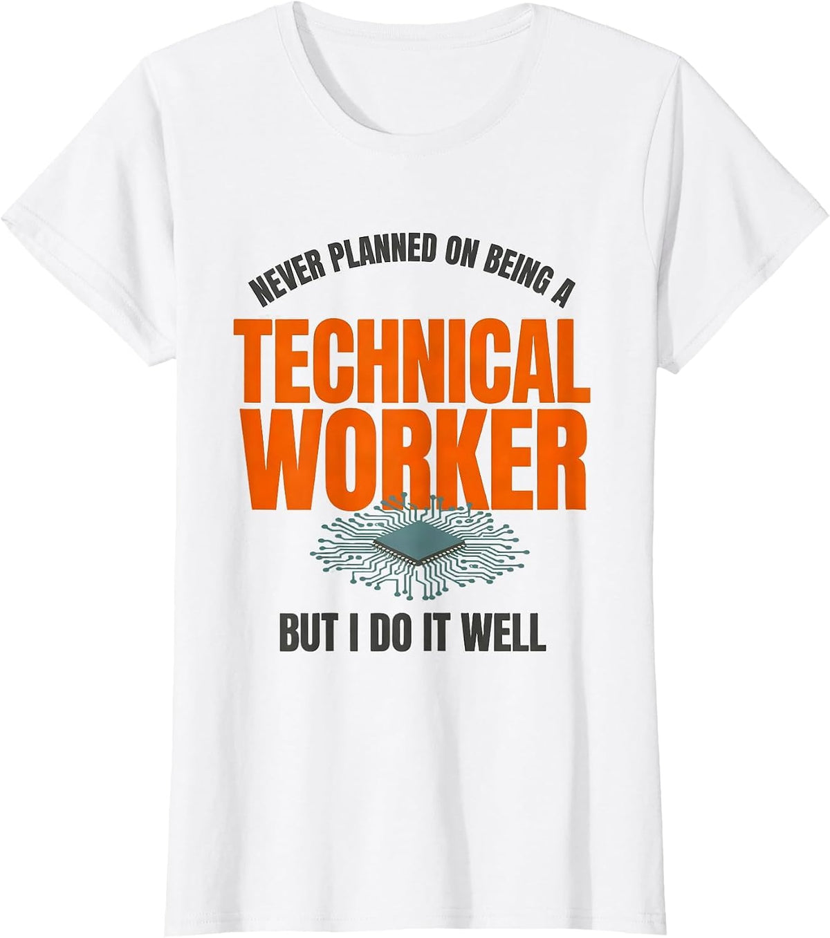 Never Planned On Being A Technical Worker, But I Do It Well T-Shirt - White